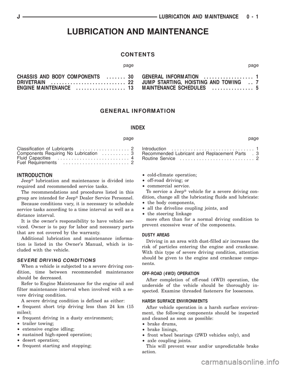 JEEP CHEROKEE 1994  Service Repair Manual LUBRICATION AND MAINTENANCE
CONTENTS
page page
CHASSIS AND BODY COMPONENTS....... 30
DRIVETRAIN........................... 22
ENGINE MAINTENANCE.................. 13GENERAL INFORMATION................