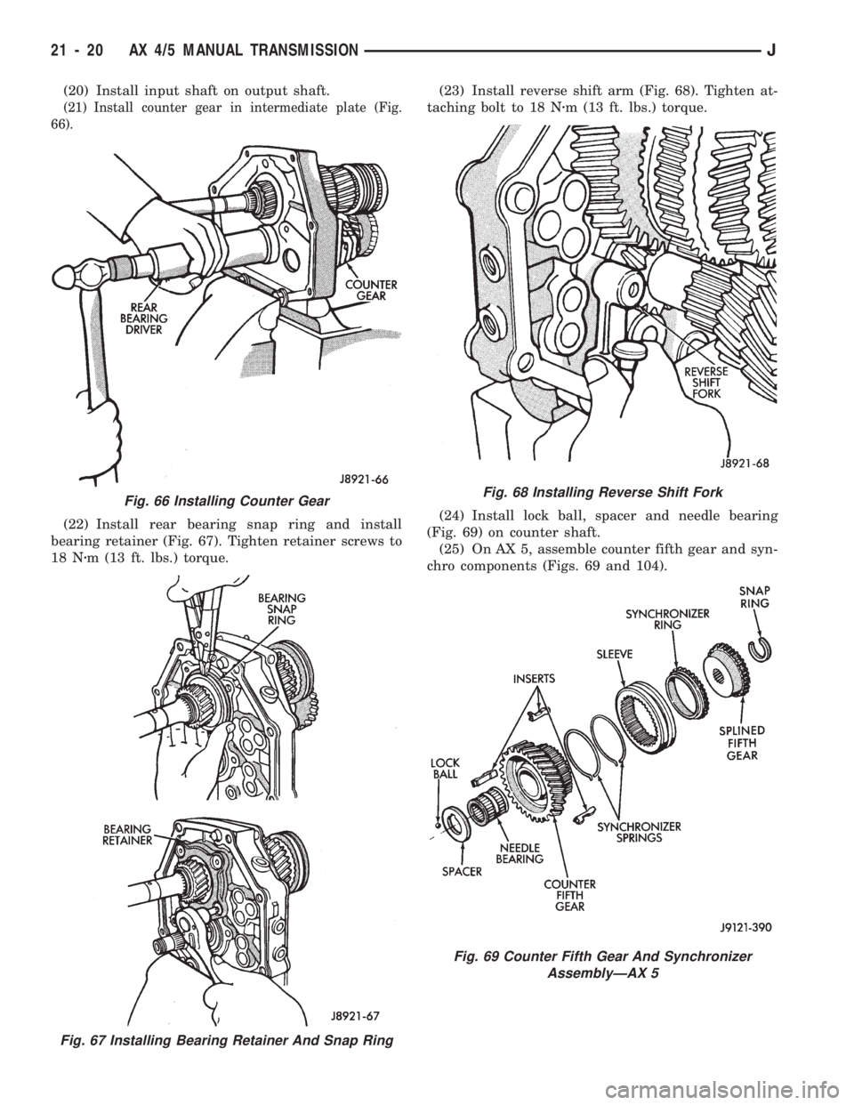 JEEP CHEROKEE 1994  Service Repair Manual (20) Install input shaft on output shaft.
(21) Install counter gear in intermediate plate (Fig.
66).
(22) Install rear bearing snap ring and install
bearing retainer (Fig. 67). Tighten retainer screws