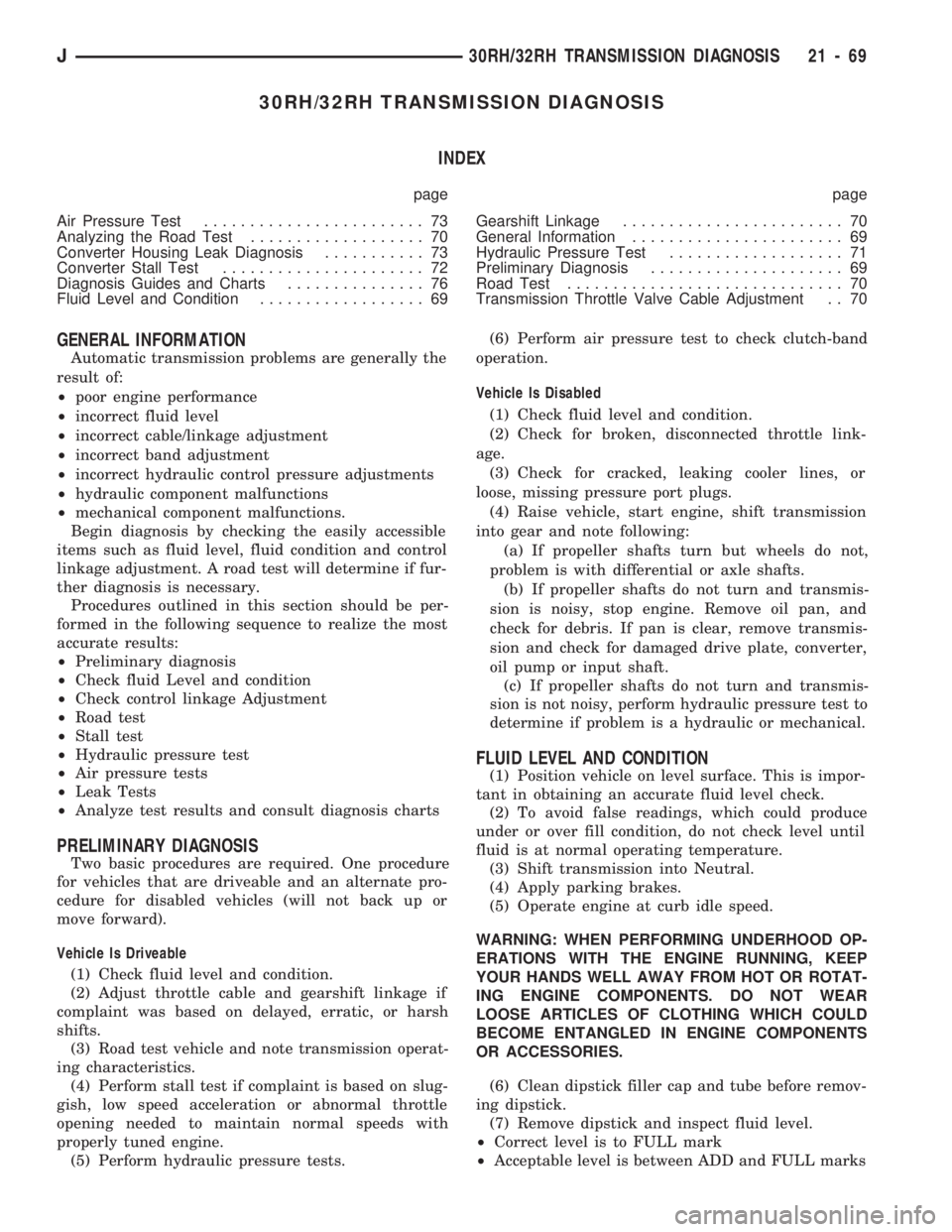 JEEP CHEROKEE 1994 Service Repair Manual 30RH/32RH TRANSMISSION DIAGNOSIS
INDEX
page page
Air Pressure Test........................ 73
Analyzing the Road Test................... 70
Converter Housing Leak Diagnosis........... 73
Converter Sta JEEP CHEROKEE 1994 Service Repair Manual 30RH/32RH TRANSMISSION DIAGNOSIS
INDEX
page page
Air Pressure Test........................ 73
Analyzing the Road Test................... 70
Converter Housing Leak Diagnosis........... 73
Converter Sta