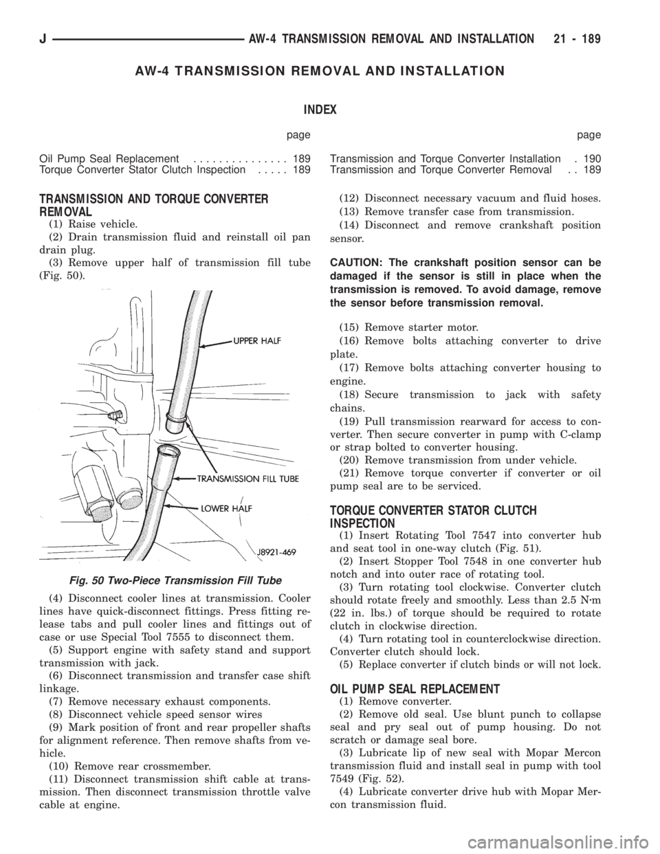 JEEP CHEROKEE 1994  Service Repair Manual AW-4 TRANSMISSION REMOVAL AND INSTALLATION
INDEX
page page
Oil Pump Seal Replacement............... 189
Torque Converter Stator Clutch Inspection..... 189Transmission and Torque Converter Installation