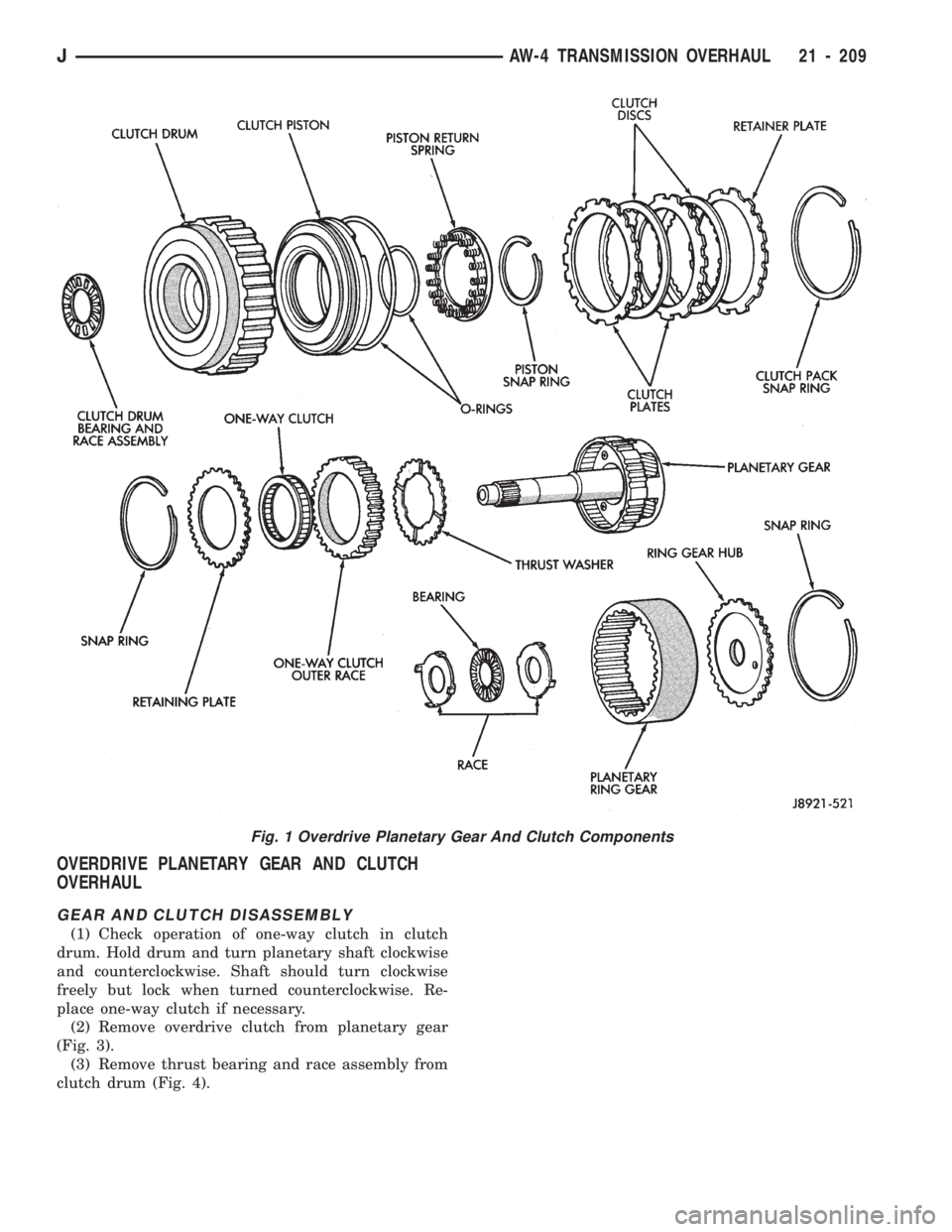 JEEP CHEROKEE 1994  Service Repair Manual OVERDRIVE PLANETARY GEAR AND CLUTCH
OVERHAUL
GEAR AND CLUTCH DISASSEMBLY
(1) Check operation of one-way clutch in clutch
drum. Hold drum and turn planetary shaft clockwise
and counterclockwise. Shaft 