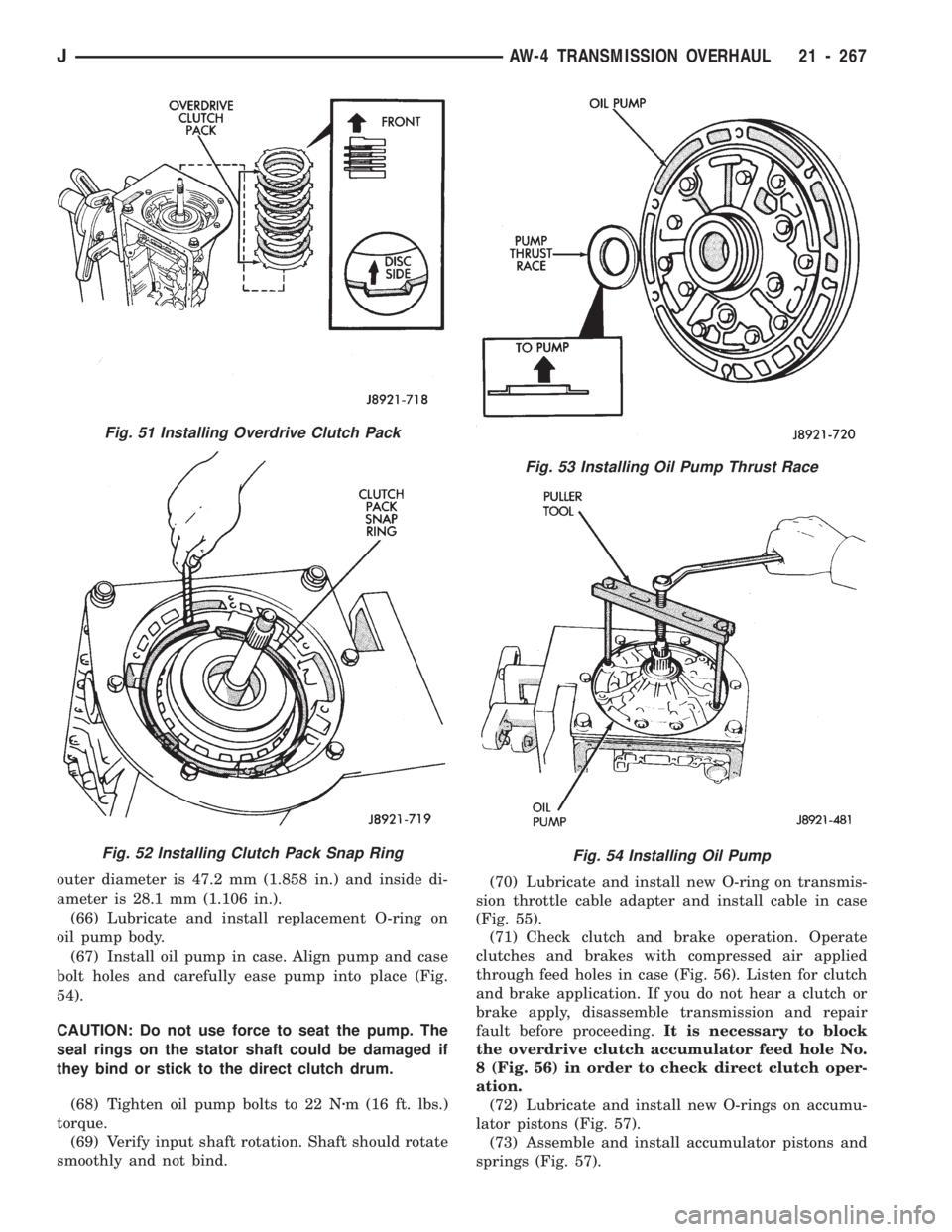 JEEP CHEROKEE 1994 Service Repair Manual outer diameter is 47.2 mm (1.858 in.) and inside di-
ameter is 28.1 mm (1.106 in.).
(66) Lubricate and install replacement O-ring on
oil pump body.
(67) Install oil pump in case. Align pump and case
b JEEP CHEROKEE 1994 Service Repair Manual outer diameter is 47.2 mm (1.858 in.) and inside di-
ameter is 28.1 mm (1.106 in.).
(66) Lubricate and install replacement O-ring on
oil pump body.
(67) Install oil pump in case. Align pump and case
b
