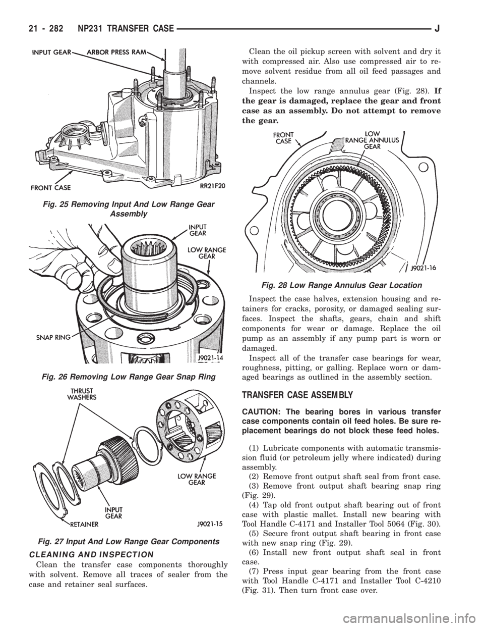 JEEP CHEROKEE 1994 Service Repair Manual CLEANING AND INSPECTION
Clean the transfer case components thoroughly
with solvent. Remove all traces of sealer from the
case and retainer seal surfaces.Clean the oil pickup screen with solvent and dr JEEP CHEROKEE 1994 Service Repair Manual CLEANING AND INSPECTION
Clean the transfer case components thoroughly
with solvent. Remove all traces of sealer from the
case and retainer seal surfaces.Clean the oil pickup screen with solvent and dr