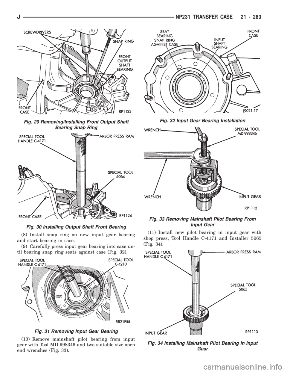 JEEP CHEROKEE 1994 Service Repair Manual (8) Install snap ring on new input gear bearing
and start bearing in case.
(9) Carefully press input gear bearing into case un-
til bearing snap ring seats against case (Fig. 32).
(10) Remove mainshaf JEEP CHEROKEE 1994 Service Repair Manual (8) Install snap ring on new input gear bearing
and start bearing in case.
(9) Carefully press input gear bearing into case un-
til bearing snap ring seats against case (Fig. 32).
(10) Remove mainshaf