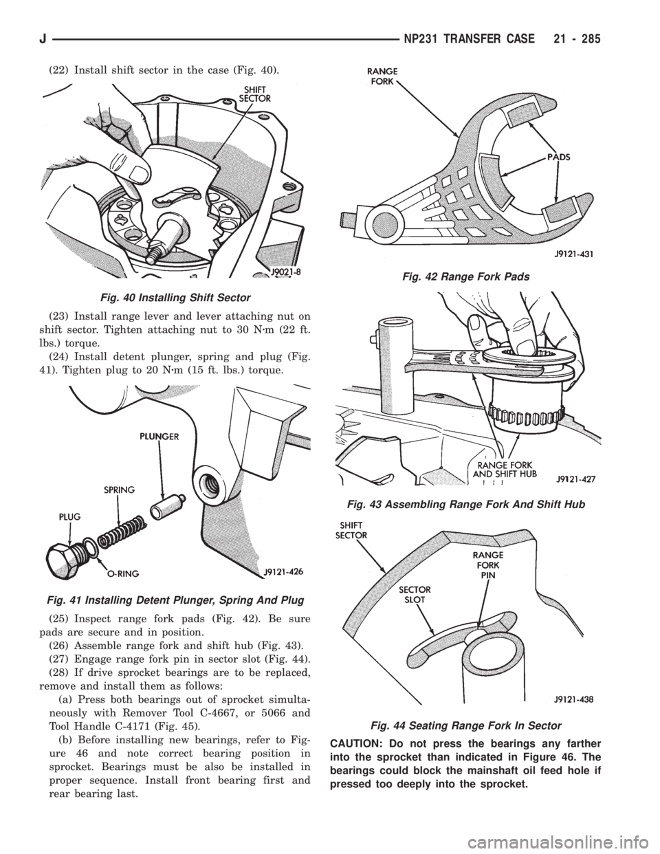 JEEP CHEROKEE 1994 Service Repair Manual (22) Install shift sector in the case (Fig. 40).
(23) Install range lever and lever attaching nut on
shift sector. Tighten attaching nut to 30 Nzm (22 ft.
lbs.) torque.
(24) Install detent plunger, sp JEEP CHEROKEE 1994 Service Repair Manual (22) Install shift sector in the case (Fig. 40).
(23) Install range lever and lever attaching nut on
shift sector. Tighten attaching nut to 30 Nzm (22 ft.
lbs.) torque.
(24) Install detent plunger, sp
