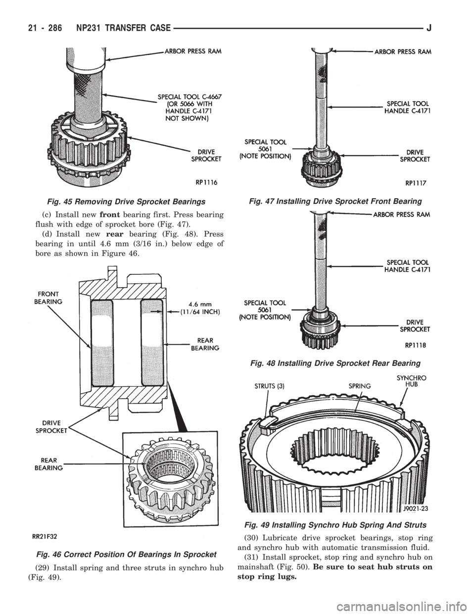 JEEP CHEROKEE 1994 Service Repair Manual (c) Install newfrontbearing first. Press bearing
flush with edge of sprocket bore (Fig. 47).
(d) Install newrearbearing (Fig. 48). Press
bearing in until 4.6 mm (3/16 in.) below edge of
bore as shown JEEP CHEROKEE 1994 Service Repair Manual (c) Install newfrontbearing first. Press bearing
flush with edge of sprocket bore (Fig. 47).
(d) Install newrearbearing (Fig. 48). Press
bearing in until 4.6 mm (3/16 in.) below edge of
bore as shown