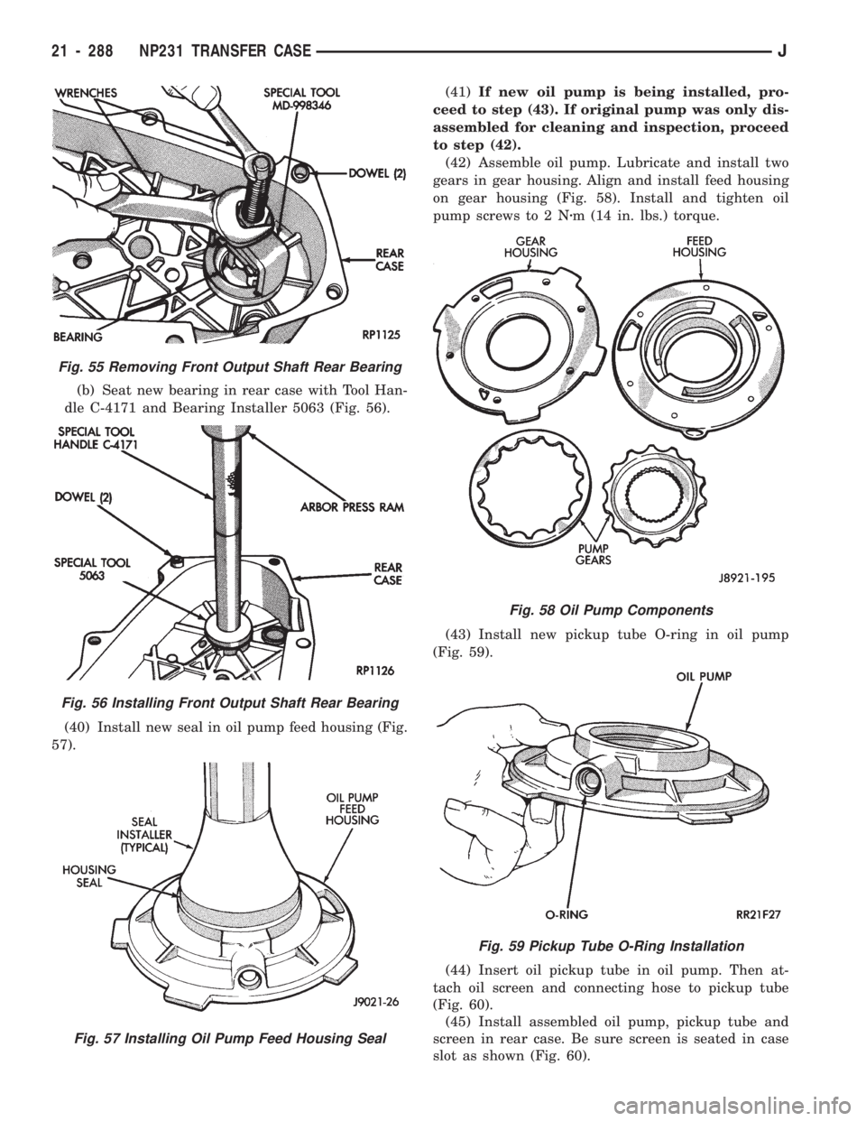 JEEP CHEROKEE 1994 Service Repair Manual (b) Seat new bearing in rear case with Tool Han-
dle C-4171 and Bearing Installer 5063 (Fig. 56).
(40) Install new seal in oil pump feed housing (Fig.
57).(41)If new oil pump is being installed, pro-
JEEP CHEROKEE 1994 Service Repair Manual (b) Seat new bearing in rear case with Tool Han-
dle C-4171 and Bearing Installer 5063 (Fig. 56).
(40) Install new seal in oil pump feed housing (Fig.
57).(41)If new oil pump is being installed, pro-