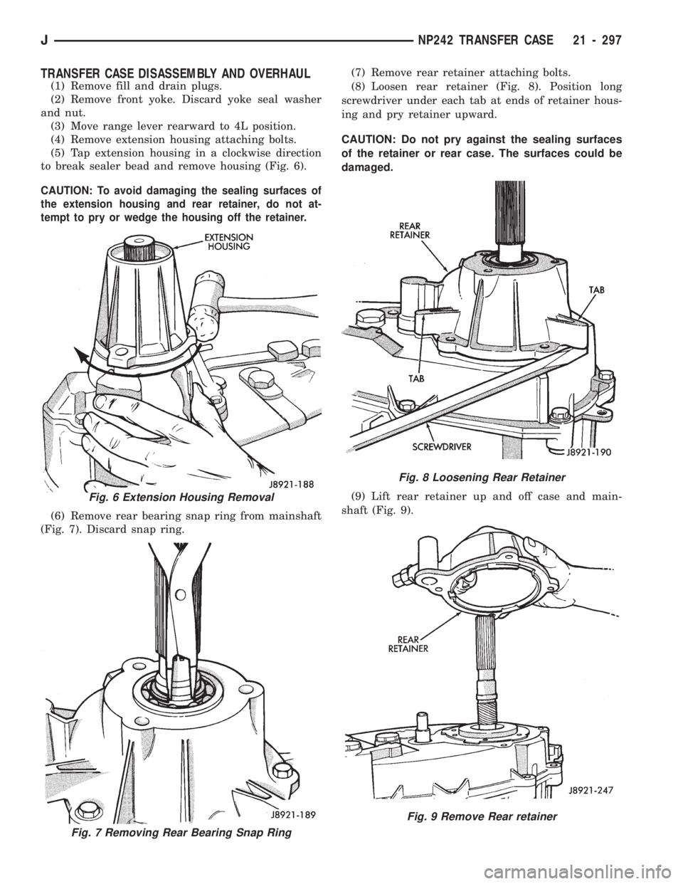JEEP CHEROKEE 1994 Service Repair Manual TRANSFER CASE DISASSEMBLY AND OVERHAUL
(1) Remove fill and drain plugs.
(2) Remove front yoke. Discard yoke seal washer
and nut.
(3) Move range lever rearward to 4L position.
(4) Remove extension hous JEEP CHEROKEE 1994 Service Repair Manual TRANSFER CASE DISASSEMBLY AND OVERHAUL
(1) Remove fill and drain plugs.
(2) Remove front yoke. Discard yoke seal washer
and nut.
(3) Move range lever rearward to 4L position.
(4) Remove extension hous