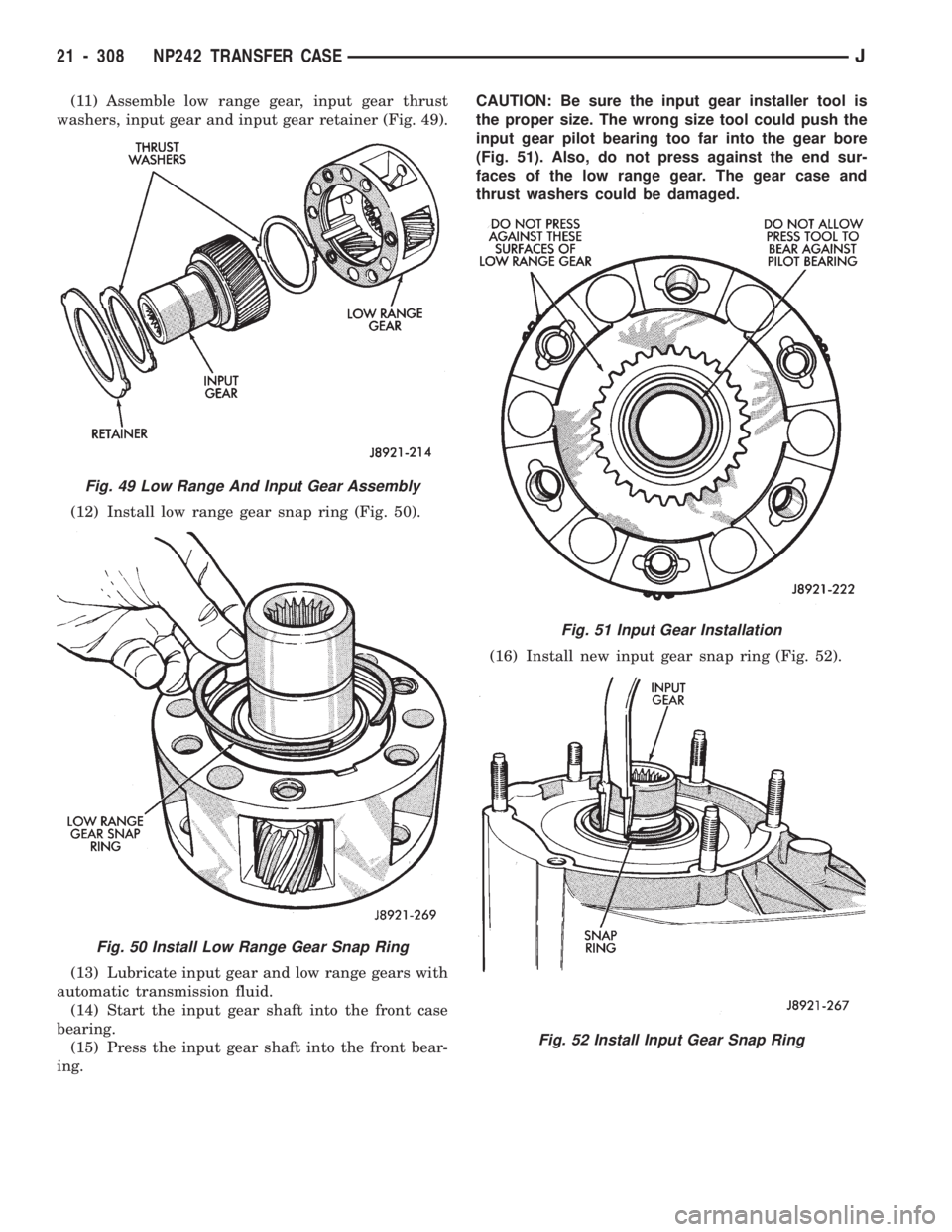 JEEP CHEROKEE 1994  Service Repair Manual (11) Assemble low range gear, input gear thrust
washers, input gear and input gear retainer (Fig. 49).
(12) Install low range gear snap ring (Fig. 50).
(13) Lubricate input gear and low range gears wi