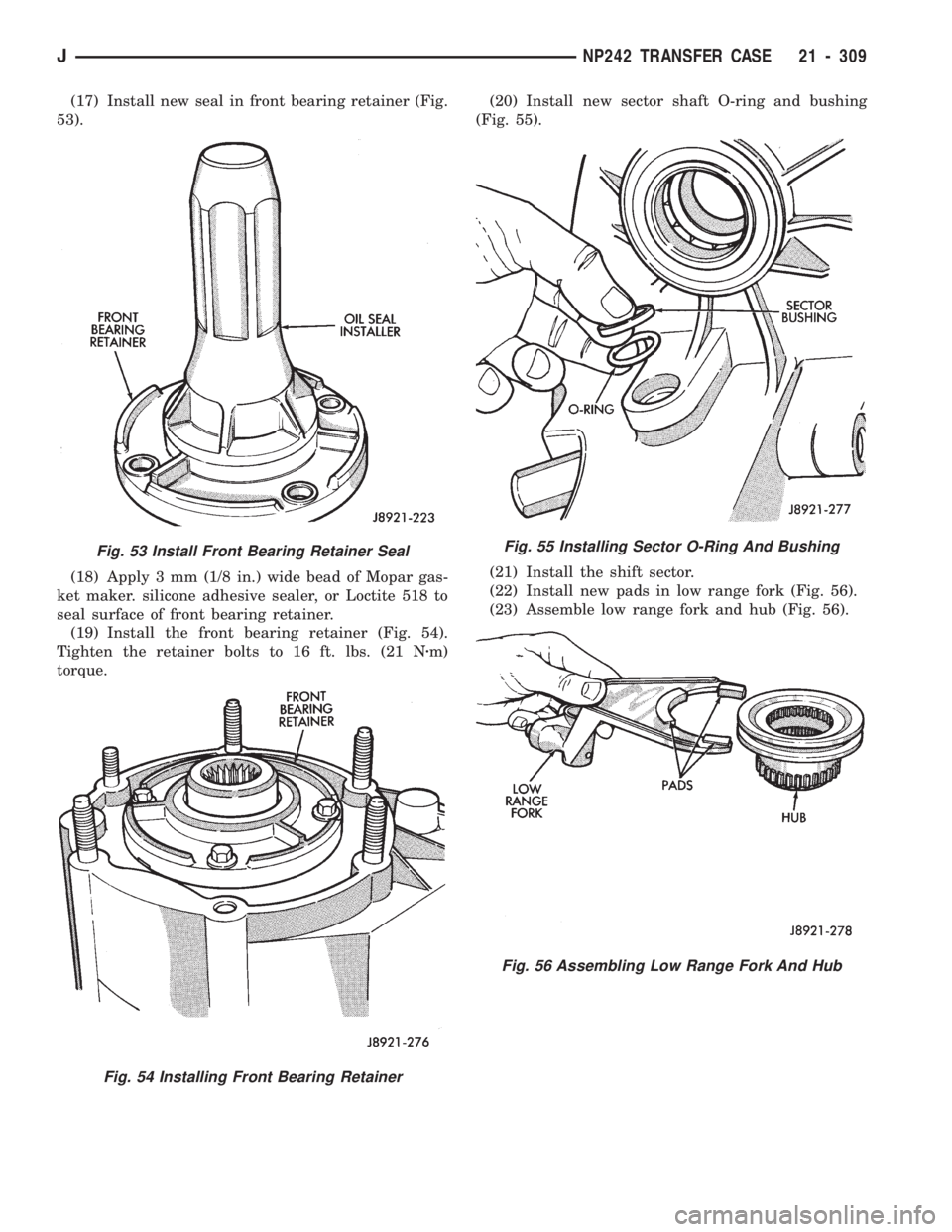 JEEP CHEROKEE 1994  Service Repair Manual (17) Install new seal in front bearing retainer (Fig.
53).
(18) Apply 3 mm (1/8 in.) wide bead of Mopar gas-
ket maker. silicone adhesive sealer, or Loctite 518 to
seal surface of front bearing retain