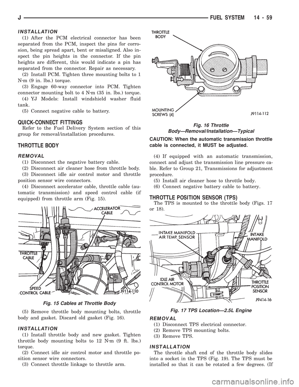 JEEP CHEROKEE 1994 Service Repair Manual INSTALLATION
(1) After the PCM electrical connector has been
separated from the PCM, inspect the pins for corro-
sion, being spread apart, bent or misaligned. Also in-
spect the pin heights in the con JEEP CHEROKEE 1994 Service Repair Manual INSTALLATION
(1) After the PCM electrical connector has been
separated from the PCM, inspect the pins for corro-
sion, being spread apart, bent or misaligned. Also in-
spect the pin heights in the con