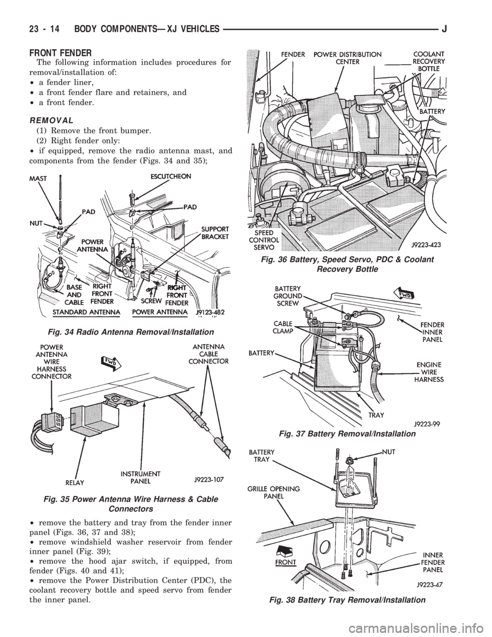 JEEP CHEROKEE 1994 Service Repair Manual FRONT FENDER
The following information includes procedures for
removal/installation of:
²a fender liner,
²a front fender flare and retainers, and
²a front fender.
REMOVAL
(1) Remove the front bumpe JEEP CHEROKEE 1994 Service Repair Manual FRONT FENDER
The following information includes procedures for
removal/installation of:
²a fender liner,
²a front fender flare and retainers, and
²a front fender.
REMOVAL
(1) Remove the front bumpe