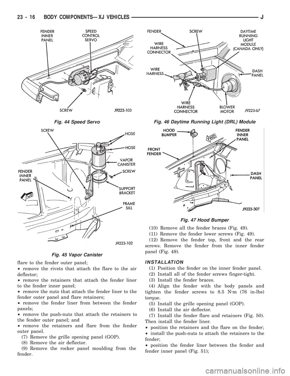 JEEP CHEROKEE 1994  Service Repair Manual flare to the fender outer panel;
²remove the rivets that attach the flare to the air
deflector;
²remove the retainers that attach the fender liner
to the fender inner panel;
²remove the nuts that a