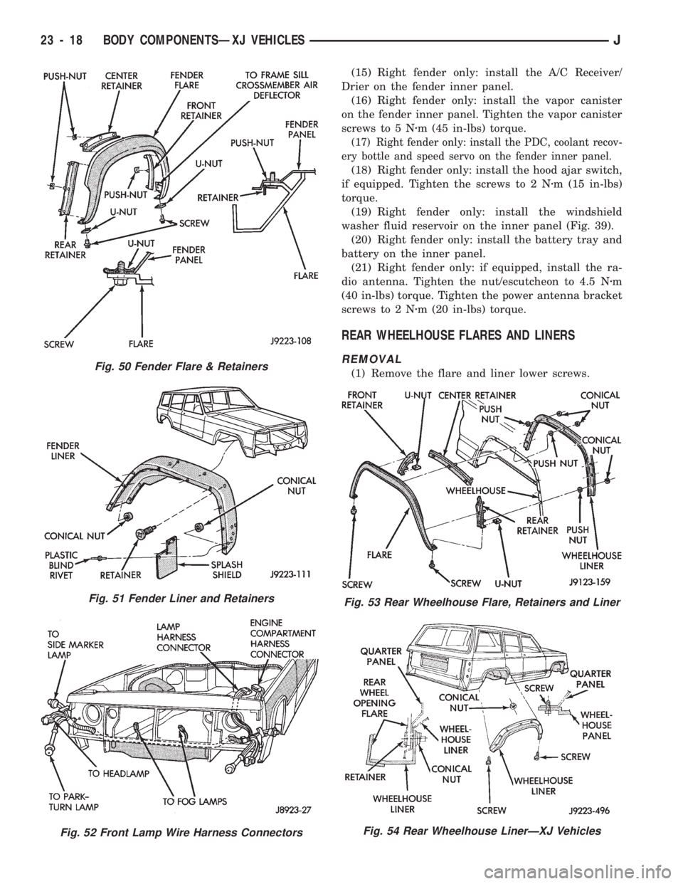 JEEP CHEROKEE 1994  Service Repair Manual (15) Right fender only: install the A/C Receiver/
Drier on the fender inner panel.
(16) Right fender only: install the vapor canister
on the fender inner panel. Tighten the vapor canister
screws to 5 
