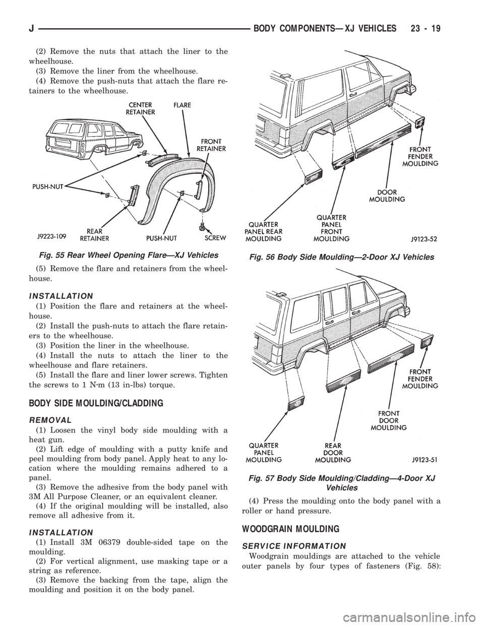 JEEP CHEROKEE 1994  Service Repair Manual (2) Remove the nuts that attach the liner to the
wheelhouse.
(3) Remove the liner from the wheelhouse.
(4) Remove the push-nuts that attach the flare re-
tainers to the wheelhouse.
(5) Remove the flar