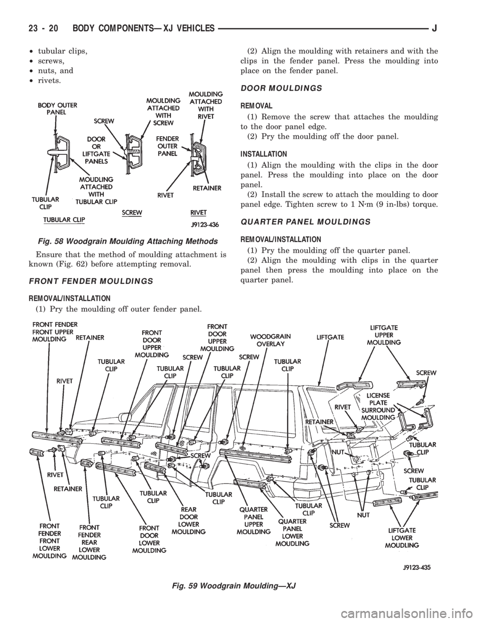 JEEP CHEROKEE 1994  Service Repair Manual ²tubular clips,
²screws,
²nuts, and
²rivets.
Ensure that the method of moulding attachment is
known (Fig. 62) before attempting removal.
FRONT FENDER MOULDINGS
REMOVAL/INSTALLATION
(1) Pry the mou