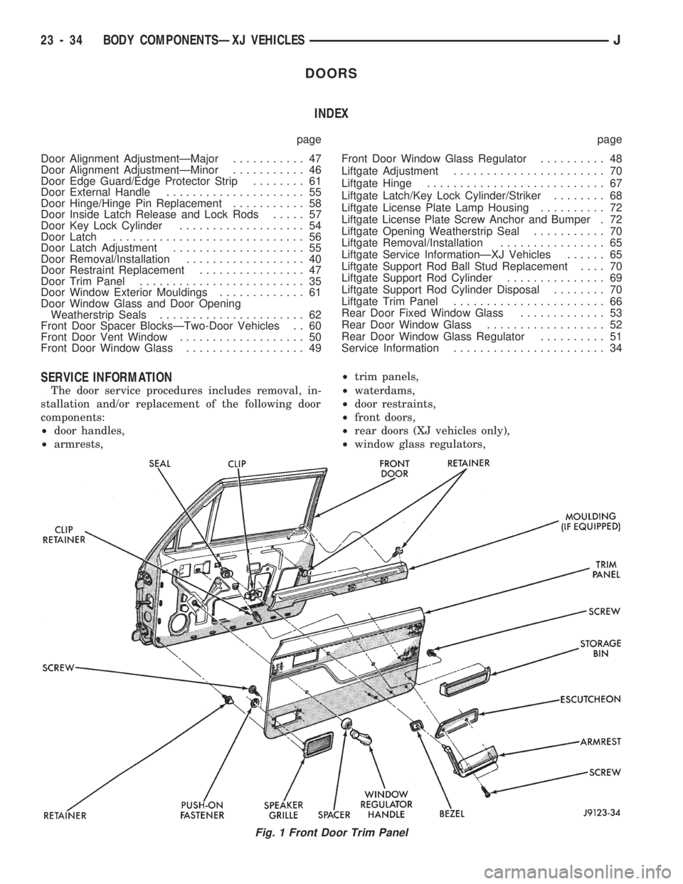JEEP CHEROKEE 1994 Service Repair Manual DOORS
INDEX
page page
Door Alignment AdjustmentÐMajor........... 47
Door Alignment AdjustmentÐMinor........... 46
Door Edge Guard/Edge Protector Strip........ 61
Door External Handle................ JEEP CHEROKEE 1994 Service Repair Manual DOORS
INDEX
page page
Door Alignment AdjustmentÐMajor........... 47
Door Alignment AdjustmentÐMinor........... 46
Door Edge Guard/Edge Protector Strip........ 61
Door External Handle................