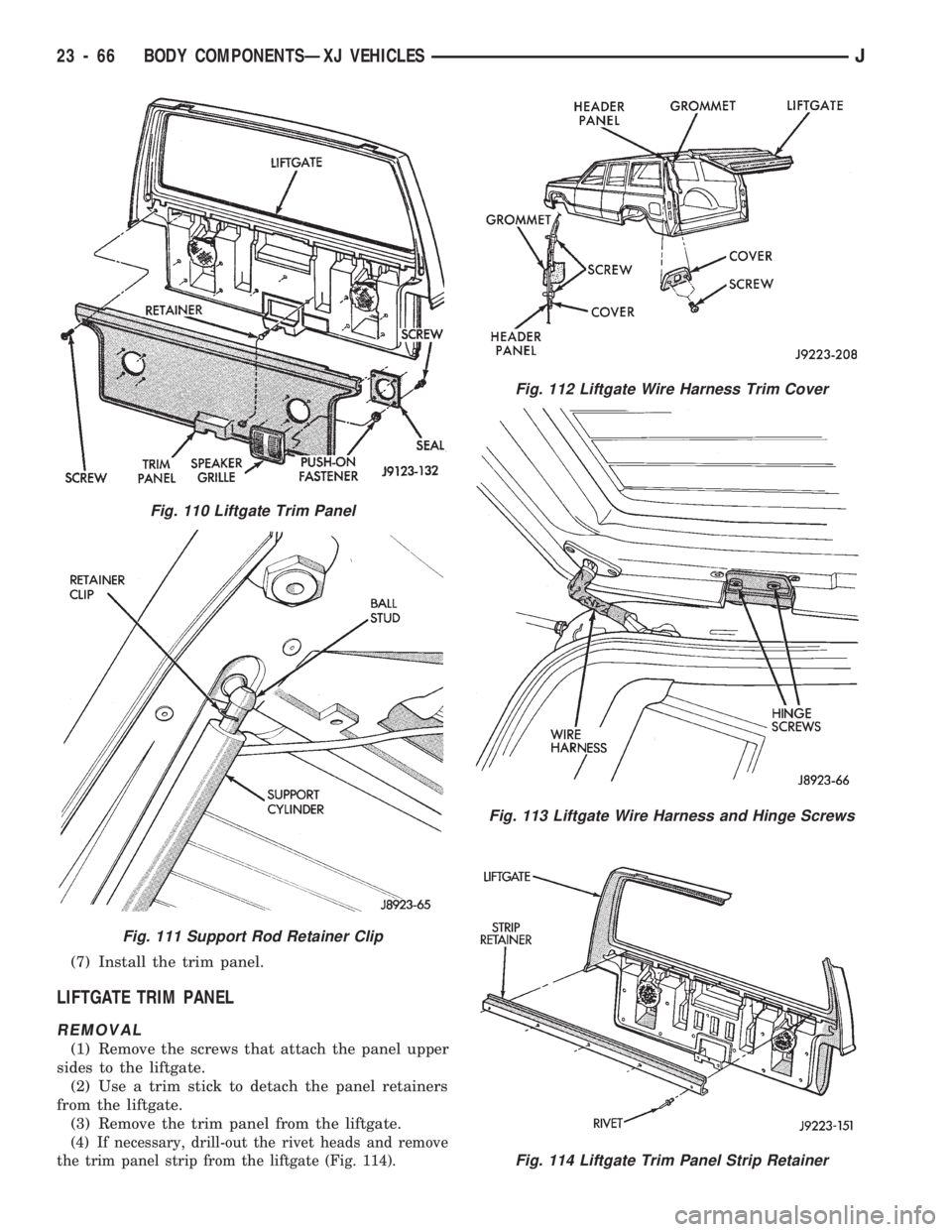 JEEP CHEROKEE 1994 Service Repair Manual (7) Install the trim panel.
LIFTGATE TRIM PANEL
REMOVAL
(1) Remove the screws that attach the panel upper
sides to the liftgate.
(2) Use a trim stick to detach the panel retainers
from the liftgate.
( JEEP CHEROKEE 1994 Service Repair Manual (7) Install the trim panel.
LIFTGATE TRIM PANEL
REMOVAL
(1) Remove the screws that attach the panel upper
sides to the liftgate.
(2) Use a trim stick to detach the panel retainers
from the liftgate.
(