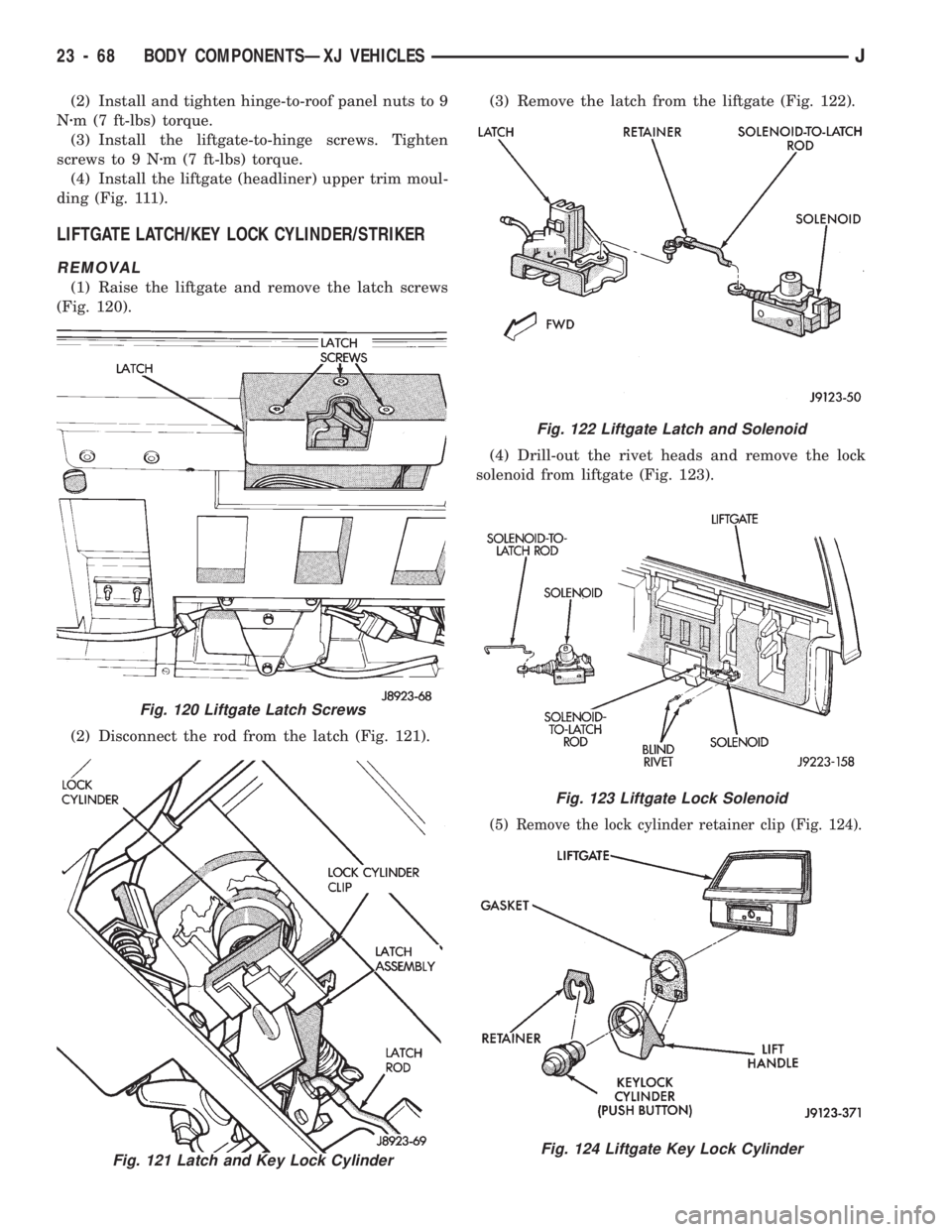 JEEP CHEROKEE 1994 Service Repair Manual (2) Install and tighten hinge-to-roof panel nuts to 9
Nzm (7 ft-lbs) torque.
(3) Install the liftgate-to-hinge screws. Tighten
screws to 9 Nzm (7 ft-lbs) torque.
(4) Install the liftgate (headliner) u JEEP CHEROKEE 1994 Service Repair Manual (2) Install and tighten hinge-to-roof panel nuts to 9
Nzm (7 ft-lbs) torque.
(3) Install the liftgate-to-hinge screws. Tighten
screws to 9 Nzm (7 ft-lbs) torque.
(4) Install the liftgate (headliner) u