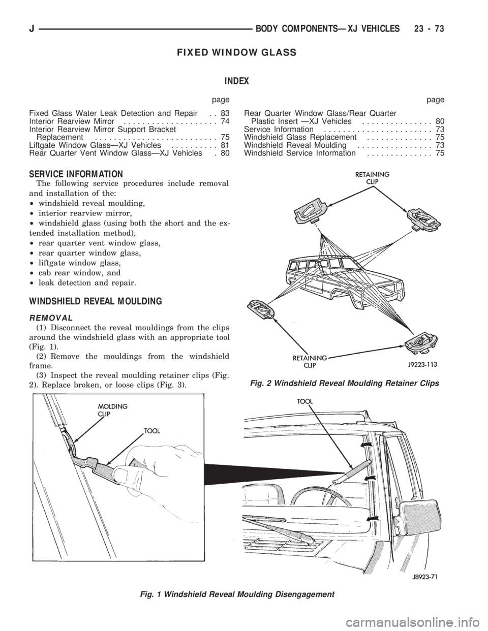 JEEP CHEROKEE 1994 Service Repair Manual FIXED WINDOW GLASS
INDEX
page page
Fixed Glass Water Leak Detection and Repair . . 83
Interior Rearview Mirror.................... 74
Interior Rearview Mirror Support Bracket
Replacement.............. JEEP CHEROKEE 1994 Service Repair Manual FIXED WINDOW GLASS
INDEX
page page
Fixed Glass Water Leak Detection and Repair . . 83
Interior Rearview Mirror.................... 74
Interior Rearview Mirror Support Bracket
Replacement..............