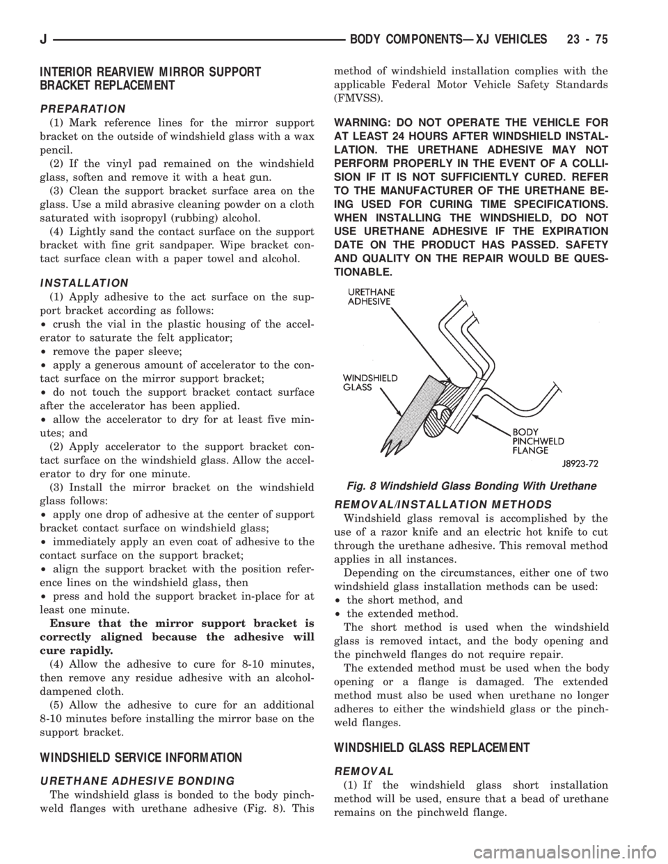 JEEP CHEROKEE 1994 Service Repair Manual INTERIOR REARVIEW MIRROR SUPPORT
BRACKET REPLACEMENT
PREPARATION
(1) Mark reference lines for the mirror support
bracket on the outside of windshield glass with a wax
pencil.
(2) If the vinyl pad rema JEEP CHEROKEE 1994 Service Repair Manual INTERIOR REARVIEW MIRROR SUPPORT
BRACKET REPLACEMENT
PREPARATION
(1) Mark reference lines for the mirror support
bracket on the outside of windshield glass with a wax
pencil.
(2) If the vinyl pad rema