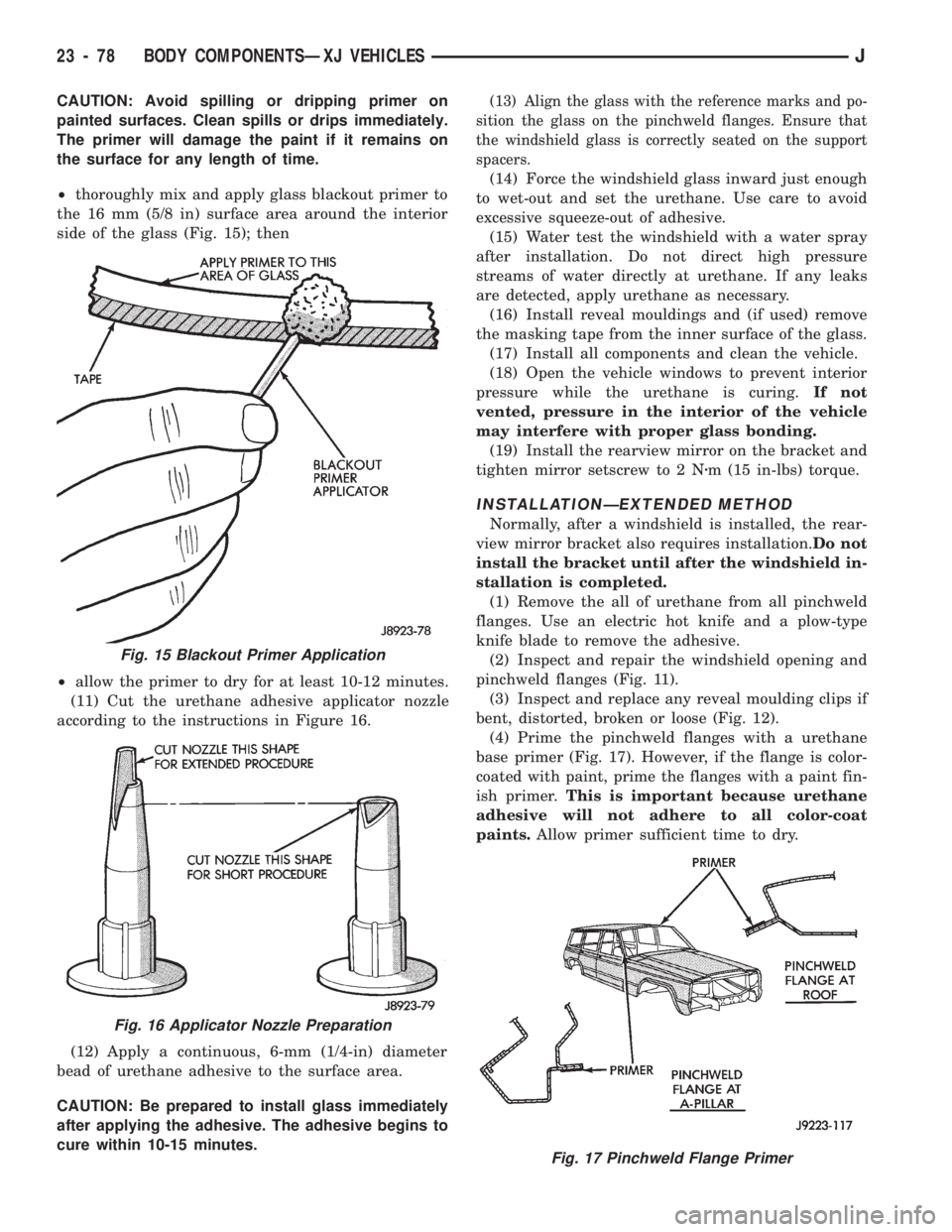 JEEP CHEROKEE 1994  Service Repair Manual CAUTION: Avoid spilling or dripping primer on
painted surfaces. Clean spills or drips immediately.
The primer will damage the paint if it remains on
the surface for any length of time.
²thoroughly mi