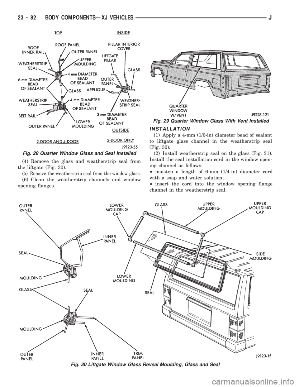 JEEP CHEROKEE 1994  Service Repair Manual (4) Remove the glass and weatherstrip seal from
the liftgate (Fig. 30).
(5) Remove the weatherstrip seal from the window glass.
(6) Clean the weatherstrip channels and window
opening flanges.
INSTALLA