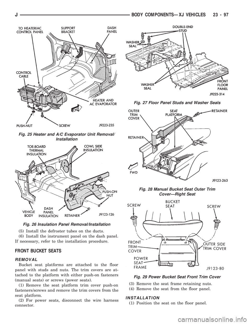 JEEP CHEROKEE 1994  Service Repair Manual (5) Install the defroster tubes on the ducts.
(6) Install the instrument panel on the dash panel.
If necessary, refer to the installation procedure.
FRONT BUCKET SEATS
REMOVAL
Bucket seat platforms ar