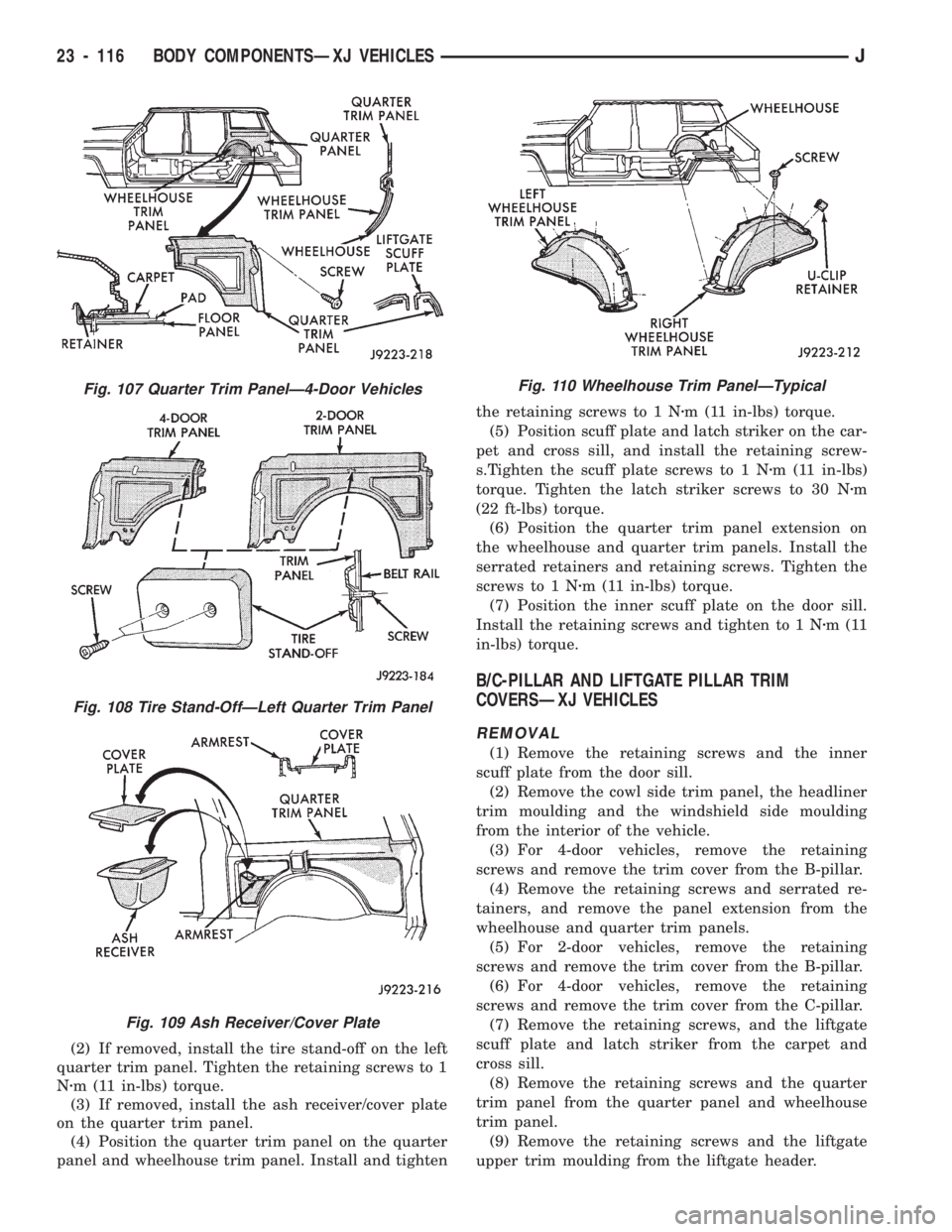JEEP CHEROKEE 1994 Service Repair Manual (2) If removed, install the tire stand-off on the left
quarter trim panel. Tighten the retaining screws to 1
Nzm (11 in-lbs) torque.
(3) If removed, install the ash receiver/cover plate
on the quarter JEEP CHEROKEE 1994 Service Repair Manual (2) If removed, install the tire stand-off on the left
quarter trim panel. Tighten the retaining screws to 1
Nzm (11 in-lbs) torque.
(3) If removed, install the ash receiver/cover plate
on the quarter