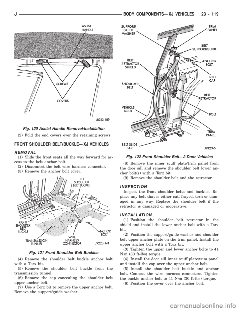 JEEP CHEROKEE 1994 Service Repair Manual (2) Fold the end covers over the retaining screws.
FRONT SHOULDER BELT/BUCKLEÐXJ VEHICLES
REMOVAL
(1) Slide the front seats all the way forward for ac-
cess to the belt anchor bolt.
(2) Disconnect th JEEP CHEROKEE 1994 Service Repair Manual (2) Fold the end covers over the retaining screws.
FRONT SHOULDER BELT/BUCKLEÐXJ VEHICLES
REMOVAL
(1) Slide the front seats all the way forward for ac-
cess to the belt anchor bolt.
(2) Disconnect th