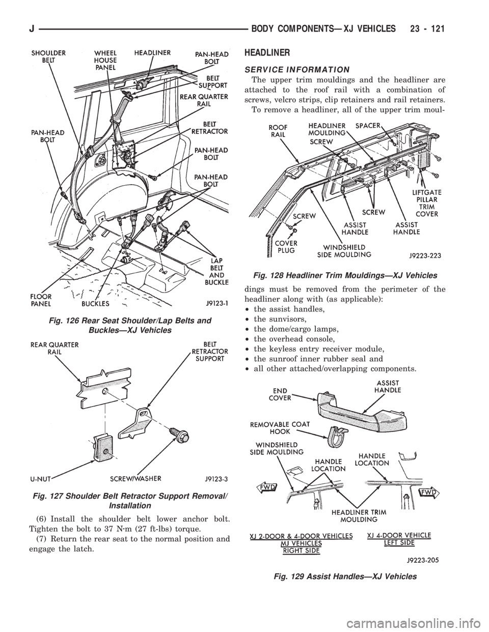JEEP CHEROKEE 1994 Service Repair Manual (6) Install the shoulder belt lower anchor bolt.
Tighten the bolt to 37 Nzm (27 ft-lbs) torque.
(7) Return the rear seat to the normal position and
engage the latch.
HEADLINER
SERVICE INFORMATION
The JEEP CHEROKEE 1994 Service Repair Manual (6) Install the shoulder belt lower anchor bolt.
Tighten the bolt to 37 Nzm (27 ft-lbs) torque.
(7) Return the rear seat to the normal position and
engage the latch.
HEADLINER
SERVICE INFORMATION
The