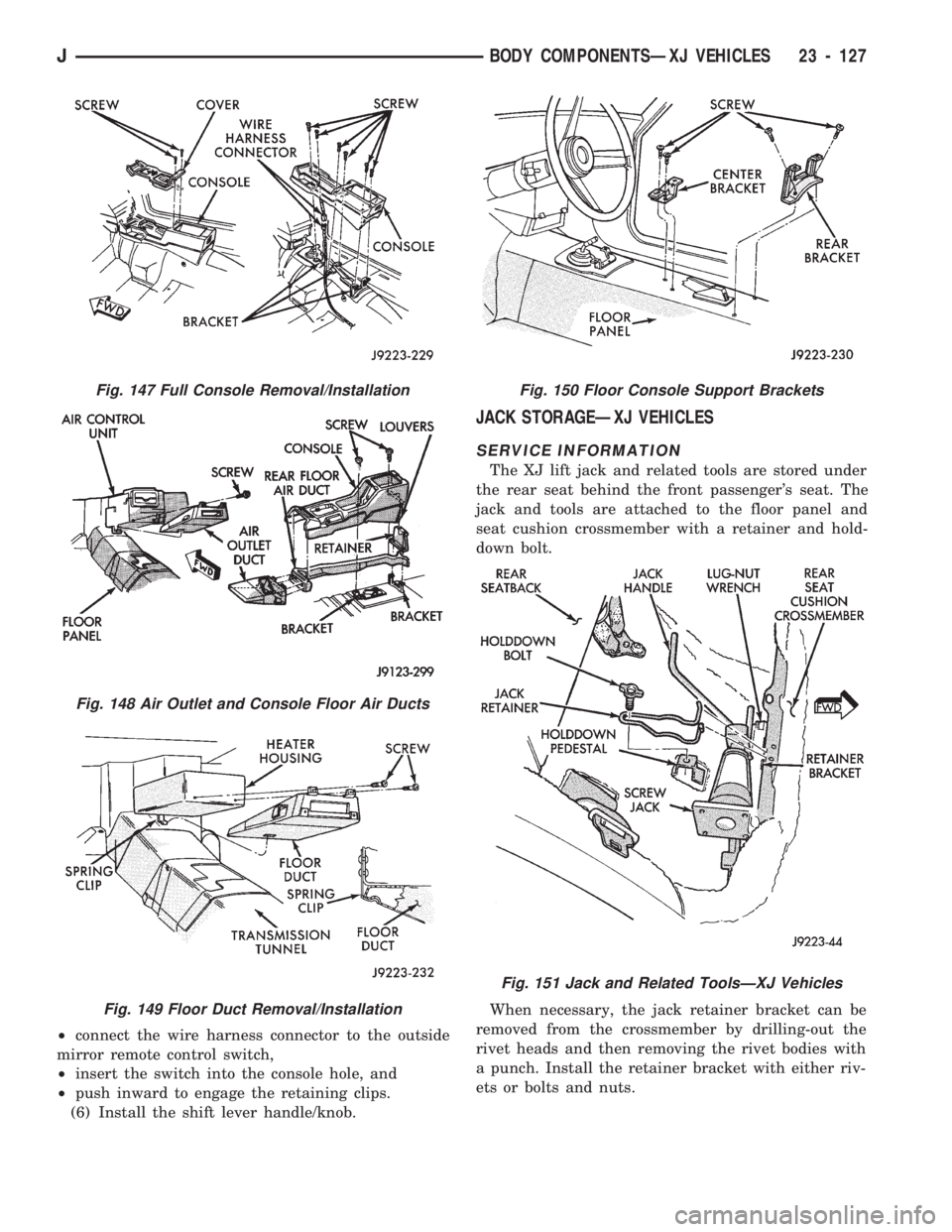 JEEP CHEROKEE 1994 Service Repair Manual ²connect the wire harness connector to the outside
mirror remote control switch,
²insert the switch into the console hole, and
²push inward to engage the retaining clips.
(6) Install the shift leve JEEP CHEROKEE 1994 Service Repair Manual ²connect the wire harness connector to the outside
mirror remote control switch,
²insert the switch into the console hole, and
²push inward to engage the retaining clips.
(6) Install the shift leve