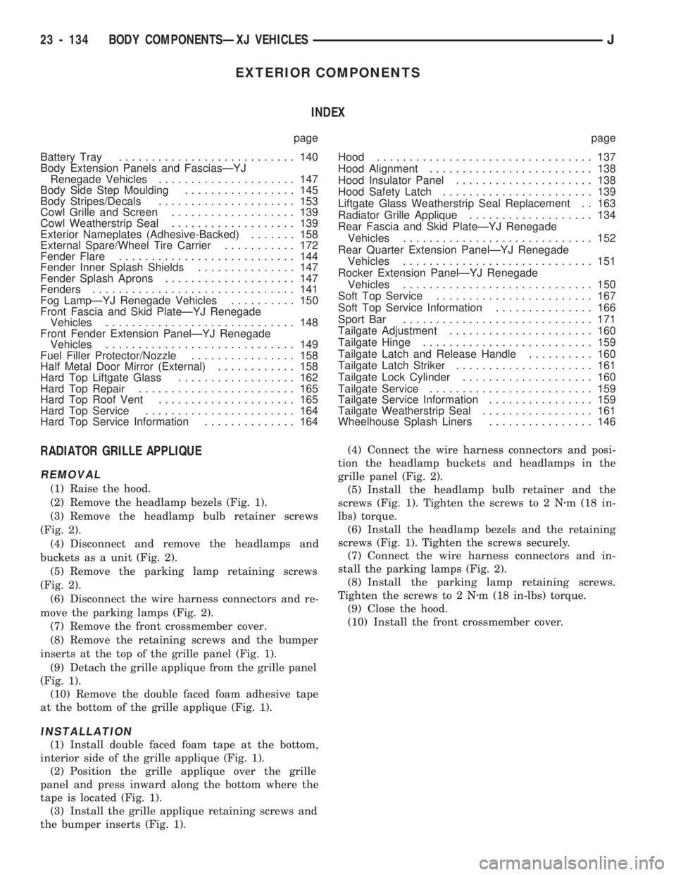 JEEP CHEROKEE 1994  Service Repair Manual EXTERIOR COMPONENTS
INDEX
page page
Battery Tray........................... 140
Body Extension Panels and FasciasÐYJ
Renegade Vehicles..................... 147
Body Side Step Moulding................