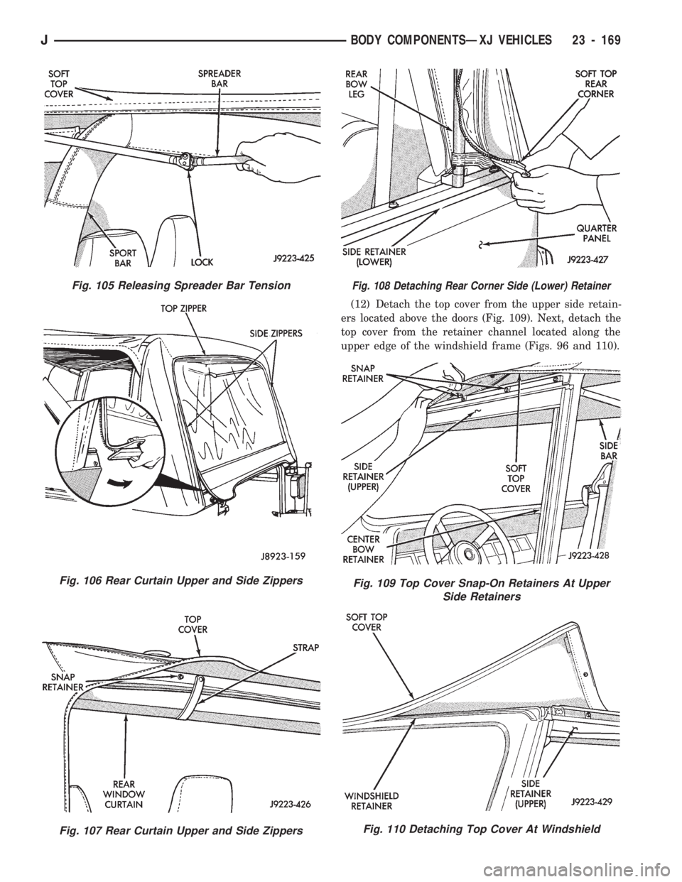 JEEP CHEROKEE 1994 Service Repair Manual (12) Detach the top cover from the upper side retain-
ers located above the doors (Fig. 109). Next, detach the
top cover from the retainer channel located along the
upper edge of the windshield frame JEEP CHEROKEE 1994 Service Repair Manual (12) Detach the top cover from the upper side retain-
ers located above the doors (Fig. 109). Next, detach the
top cover from the retainer channel located along the
upper edge of the windshield frame