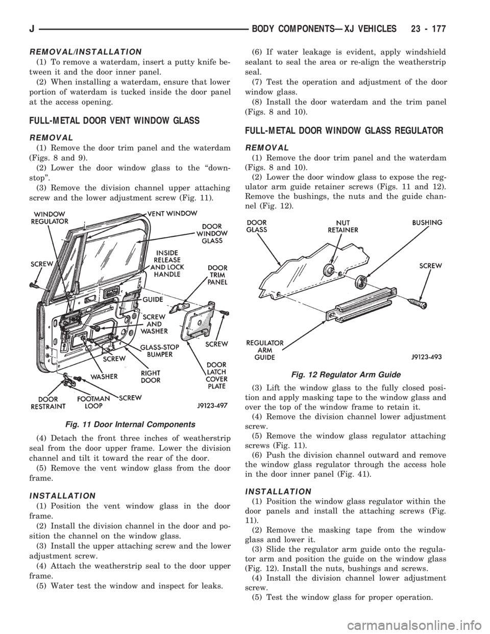 JEEP CHEROKEE 1994 Service Repair Manual REMOVAL/INSTALLATION
(1) To remove a waterdam, insert a putty knife be-
tween it and the door inner panel.
(2) When installing a waterdam, ensure that lower
portion of waterdam is tucked inside the do JEEP CHEROKEE 1994 Service Repair Manual REMOVAL/INSTALLATION
(1) To remove a waterdam, insert a putty knife be-
tween it and the door inner panel.
(2) When installing a waterdam, ensure that lower
portion of waterdam is tucked inside the do
