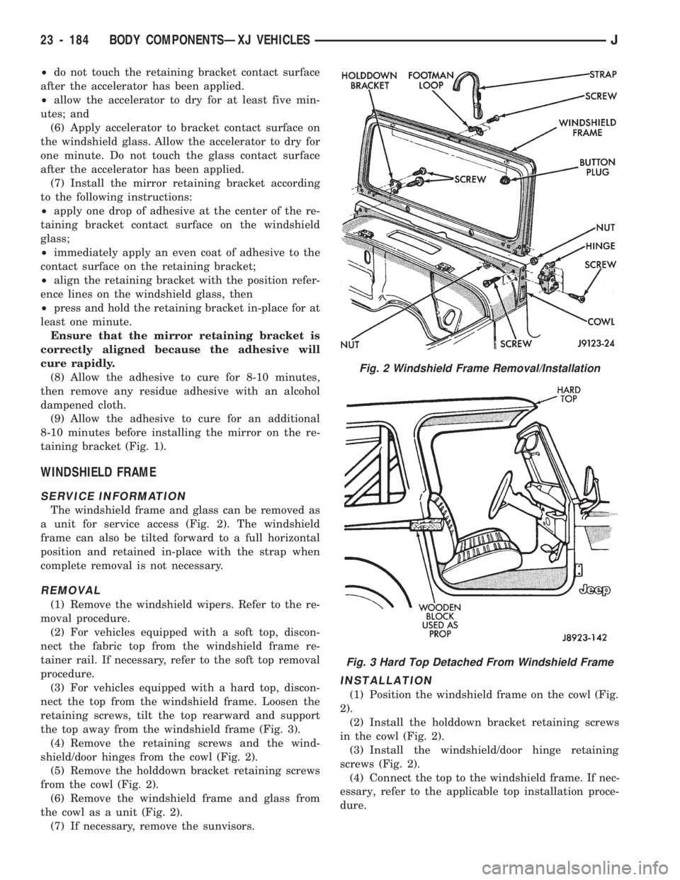 JEEP CHEROKEE 1994 Service Repair Manual ²do not touch the retaining bracket contact surface
after the accelerator has been applied.
²allow the accelerator to dry for at least five min-
utes; and
(6) Apply accelerator to bracket contact su JEEP CHEROKEE 1994 Service Repair Manual ²do not touch the retaining bracket contact surface
after the accelerator has been applied.
²allow the accelerator to dry for at least five min-
utes; and
(6) Apply accelerator to bracket contact su