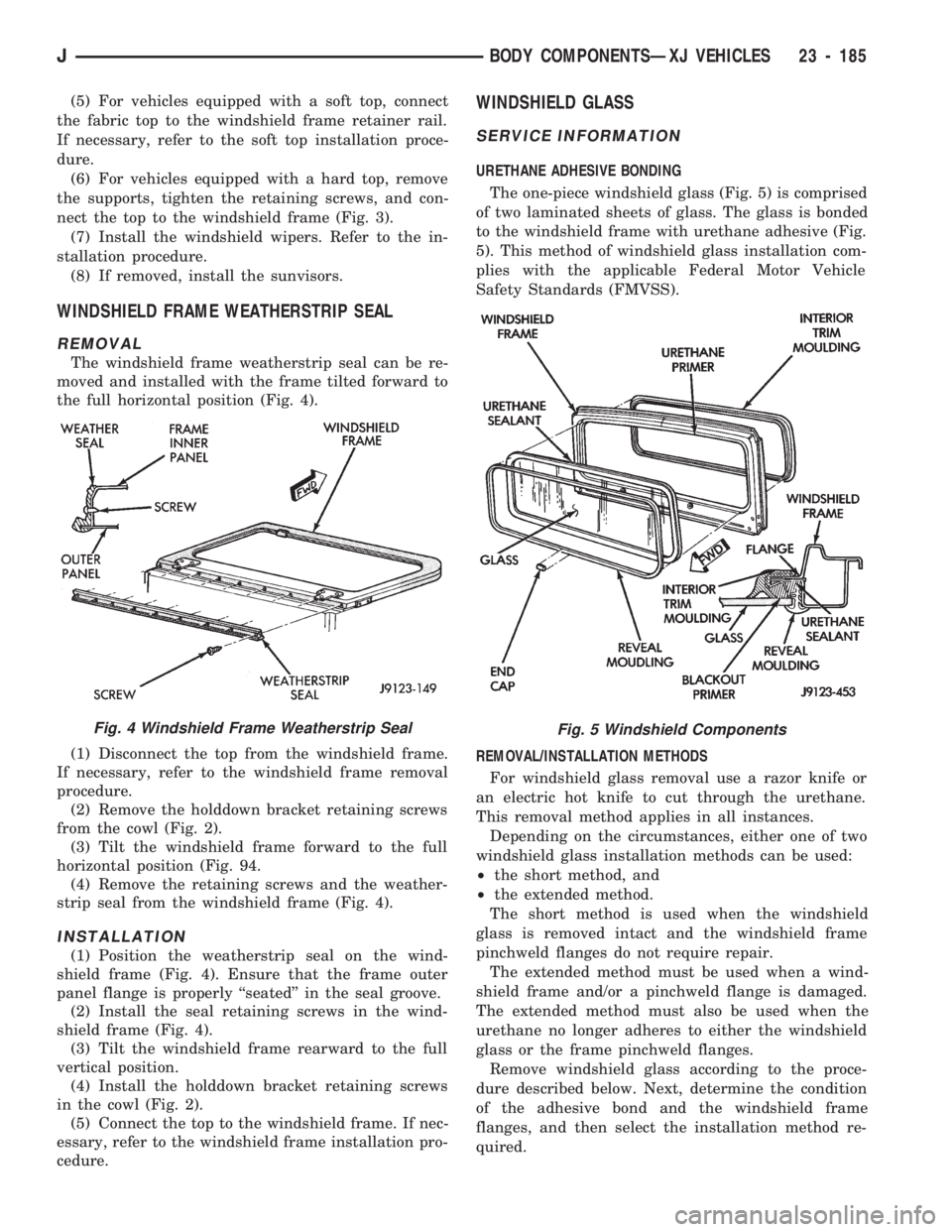 JEEP CHEROKEE 1994 Service Repair Manual (5) For vehicles equipped with a soft top, connect
the fabric top to the windshield frame retainer rail.
If necessary, refer to the soft top installation proce-
dure.
(6) For vehicles equipped with a JEEP CHEROKEE 1994 Service Repair Manual (5) For vehicles equipped with a soft top, connect
the fabric top to the windshield frame retainer rail.
If necessary, refer to the soft top installation proce-
dure.
(6) For vehicles equipped with a