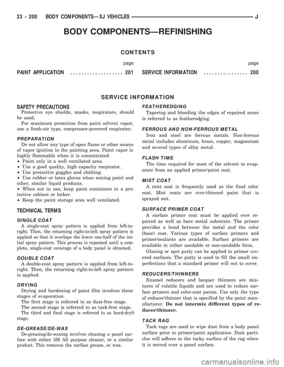 JEEP CHEROKEE 1994 Service Repair Manual BODY COMPONENTSÐREFINISHING
CONTENTS
page page
PAINT APPLICATION................... 201SERVICE INFORMATION................ 200
SERVICE INFORMATION
SAFETY PRECAUTIONS
Protective eye shields, masks, re JEEP CHEROKEE 1994 Service Repair Manual BODY COMPONENTSÐREFINISHING
CONTENTS
page page
PAINT APPLICATION................... 201SERVICE INFORMATION................ 200
SERVICE INFORMATION
SAFETY PRECAUTIONS
Protective eye shields, masks, re