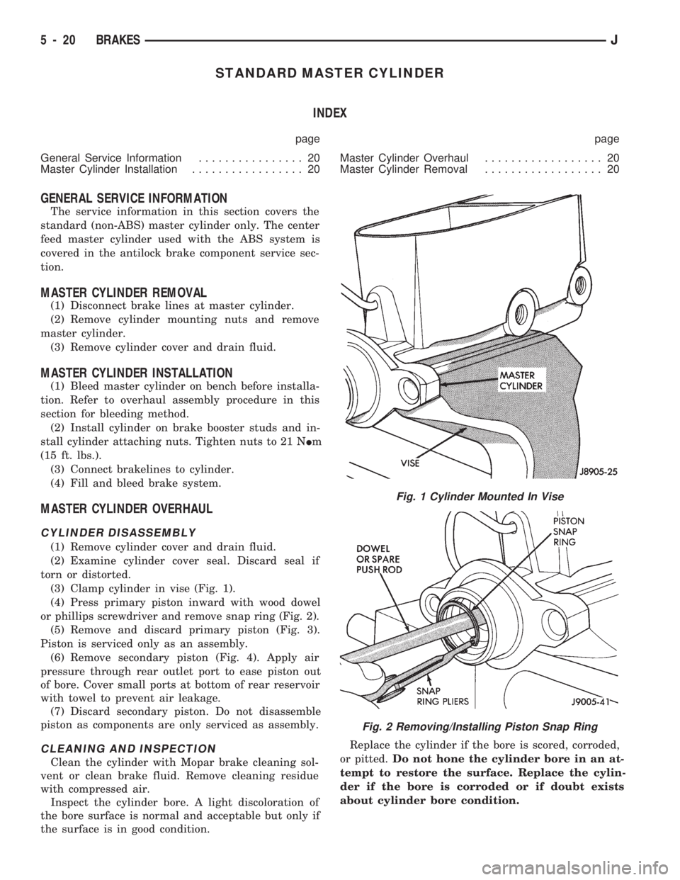 JEEP CHEROKEE 1994 Service Repair Manual STANDARD MASTER CYLINDER
INDEX
page page
General Service Information................ 20
Master Cylinder Installation................. 20Master Cylinder Overhaul.................. 20
Master Cylinder Re JEEP CHEROKEE 1994 Service Repair Manual STANDARD MASTER CYLINDER
INDEX
page page
General Service Information................ 20
Master Cylinder Installation................. 20Master Cylinder Overhaul.................. 20
Master Cylinder Re