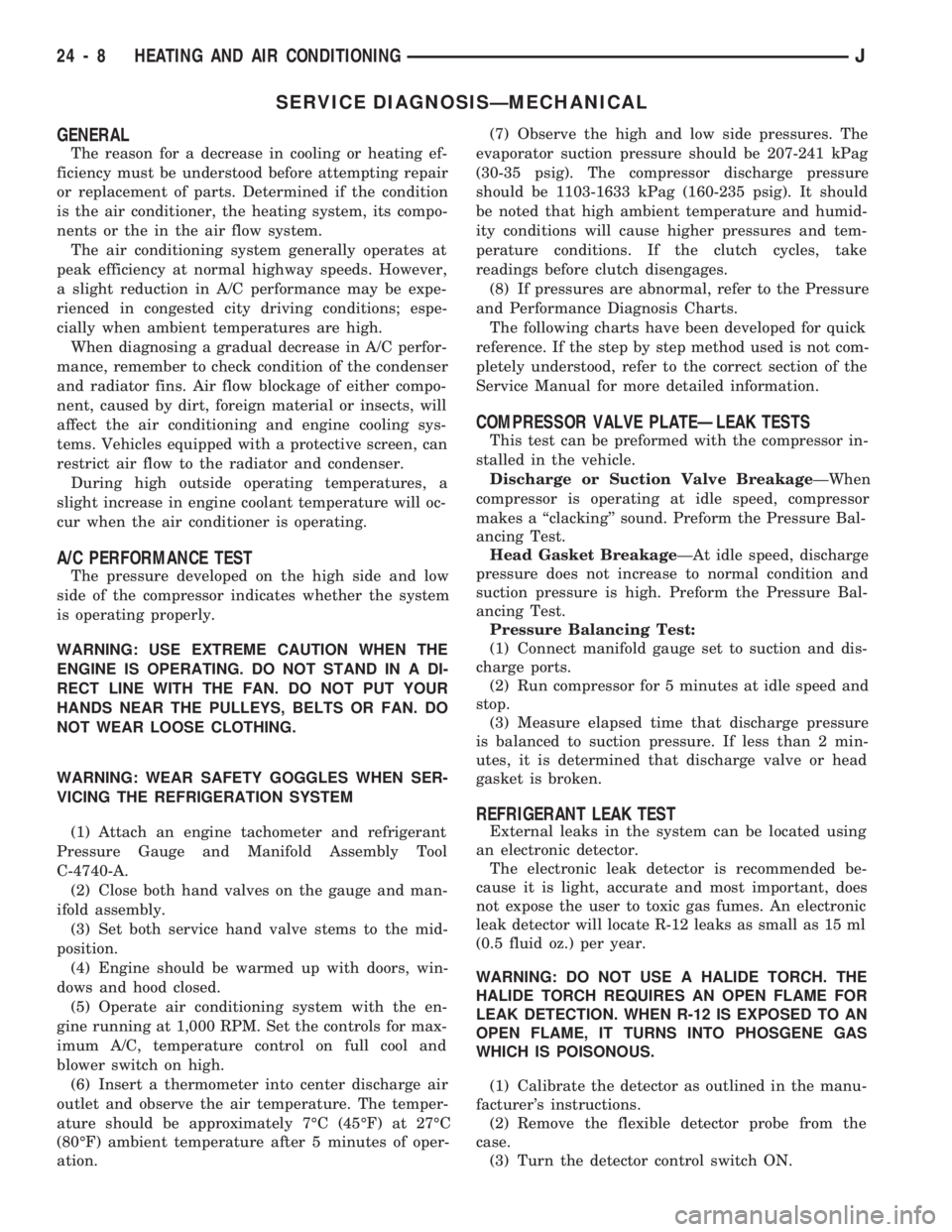 JEEP CHEROKEE 1994 Service Repair Manual SERVICE DIAGNOSISÐMECHANICAL
GENERAL
The reason for a decrease in cooling or heating ef-
ficiency must be understood before attempting repair
or replacement of parts. Determined if the condition
is t JEEP CHEROKEE 1994 Service Repair Manual SERVICE DIAGNOSISÐMECHANICAL
GENERAL
The reason for a decrease in cooling or heating ef-
ficiency must be understood before attempting repair
or replacement of parts. Determined if the condition
is t