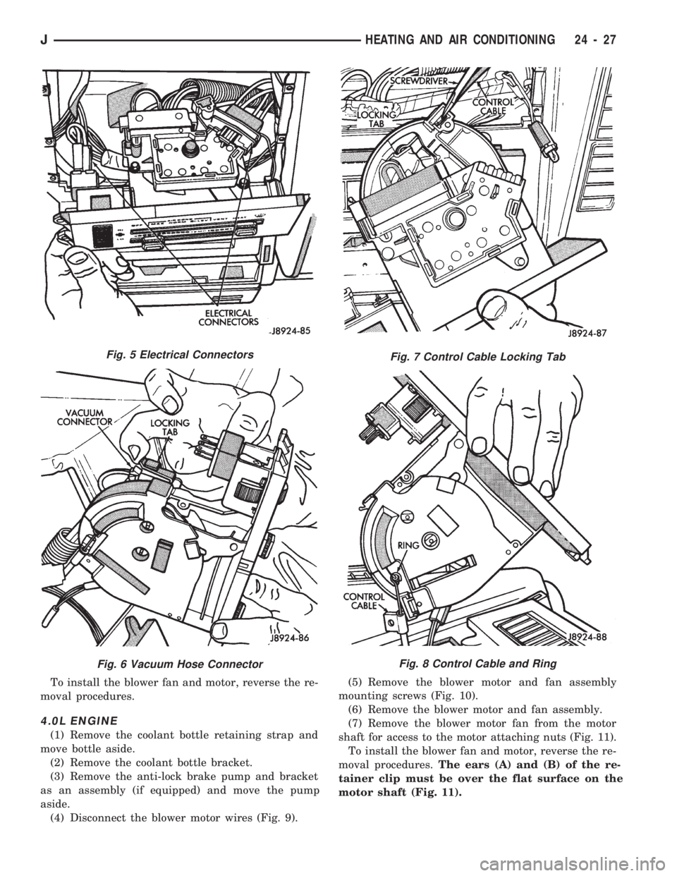 JEEP CHEROKEE 1994 Service Repair Manual To install the blower fan and motor, reverse the re-
moval procedures.
4.0L ENGINE
(1) Remove the coolant bottle retaining strap and
move bottle aside.
(2) Remove the coolant bottle bracket.
(3) Remov JEEP CHEROKEE 1994 Service Repair Manual To install the blower fan and motor, reverse the re-
moval procedures.
4.0L ENGINE
(1) Remove the coolant bottle retaining strap and
move bottle aside.
(2) Remove the coolant bottle bracket.
(3) Remov