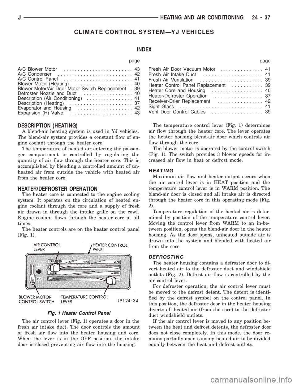 JEEP CHEROKEE 1994 Service Repair Manual CLIMATE CONTROL SYSTEMÐYJ VEHICLES
INDEX
page page
A/C Blower Motor........................ 43
A/C Condenser.......................... 42
A/C Control Panel........................ 41
Blower Motor (He JEEP CHEROKEE 1994 Service Repair Manual CLIMATE CONTROL SYSTEMÐYJ VEHICLES
INDEX
page page
A/C Blower Motor........................ 43
A/C Condenser.......................... 42
A/C Control Panel........................ 41
Blower Motor (He