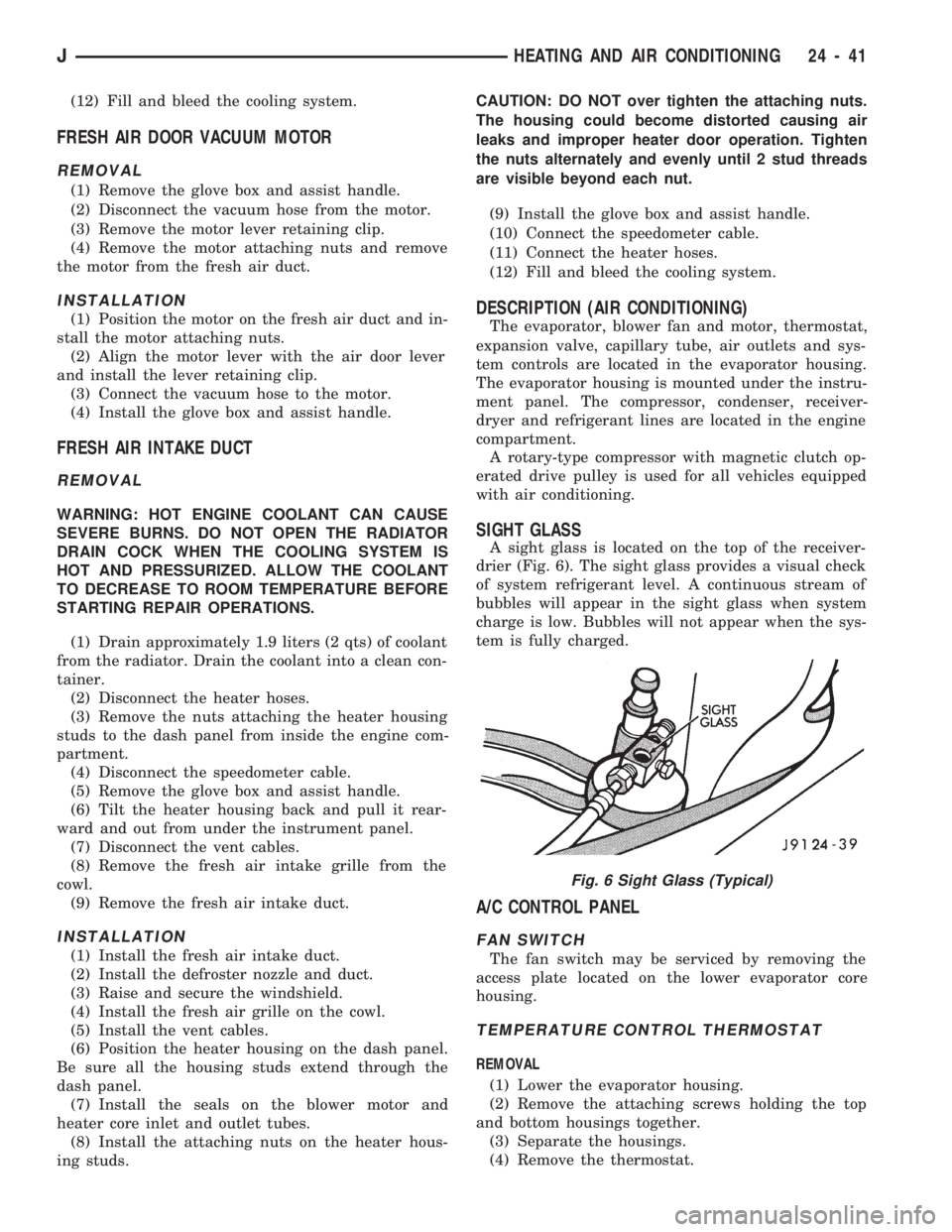 JEEP CHEROKEE 1994 Service Repair Manual (12) Fill and bleed the cooling system.
FRESH AIR DOOR VACUUM MOTOR
REMOVAL
(1) Remove the glove box and assist handle.
(2) Disconnect the vacuum hose from the motor.
(3) Remove the motor lever retain JEEP CHEROKEE 1994 Service Repair Manual (12) Fill and bleed the cooling system.
FRESH AIR DOOR VACUUM MOTOR
REMOVAL
(1) Remove the glove box and assist handle.
(2) Disconnect the vacuum hose from the motor.
(3) Remove the motor lever retain