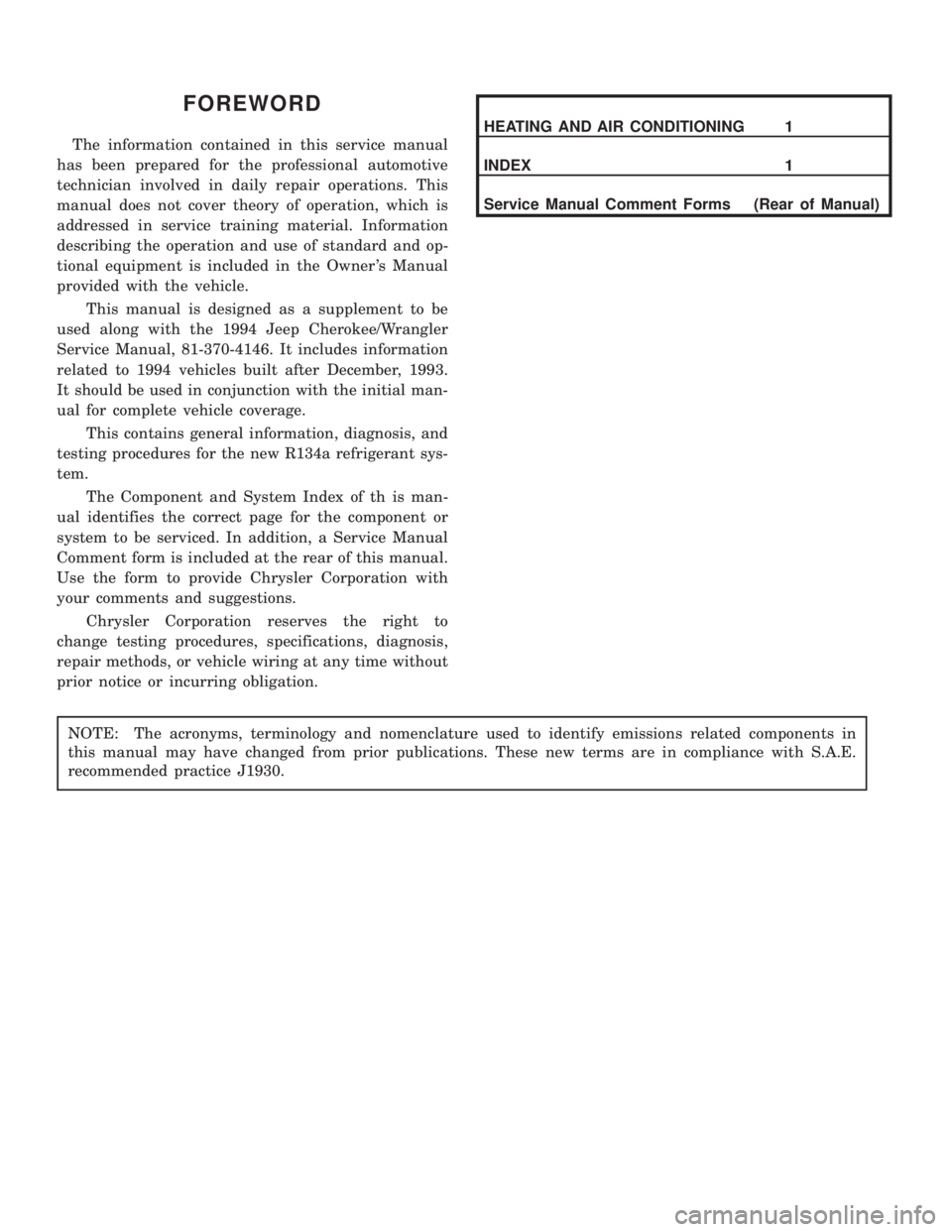 JEEP CHEROKEE 1994 Service Repair Manual FOREWORD
The information contained in this service manual
has been prepared for the professional automotive
technician involved in daily repair operations. This
manual does not cover theory of operati JEEP CHEROKEE 1994 Service Repair Manual FOREWORD
The information contained in this service manual
has been prepared for the professional automotive
technician involved in daily repair operations. This
manual does not cover theory of operati