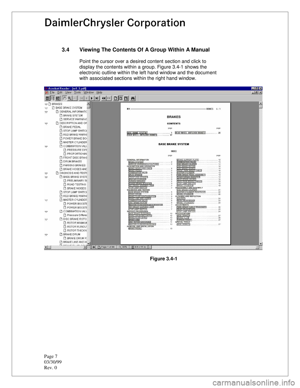 JEEP CHEROKEE 1994  Service Repair Manual Page 7
03/30/99
Rev. 0
3.4  Viewing The Contents Of A Group Within A Manual
Point the cursor over a desired content section and click to
display the contents within a group. Figure 3.4-1 shows the
ele