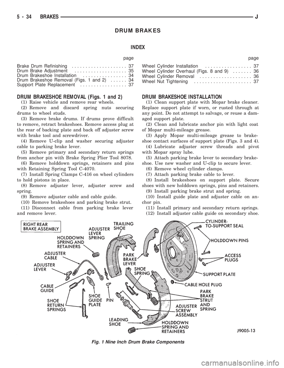 JEEP CHEROKEE 1994 Service Repair Manual DRUM BRAKES
INDEX
page page
Brake Drum Refinishing.................... 37
Drum Brake Adjustment................... 35
Drum Brakeshoe Installation................ 34
Drum Brakeshoe Removal (Figs. 1 and JEEP CHEROKEE 1994 Service Repair Manual DRUM BRAKES
INDEX
page page
Brake Drum Refinishing.................... 37
Drum Brake Adjustment................... 35
Drum Brakeshoe Installation................ 34
Drum Brakeshoe Removal (Figs. 1 and