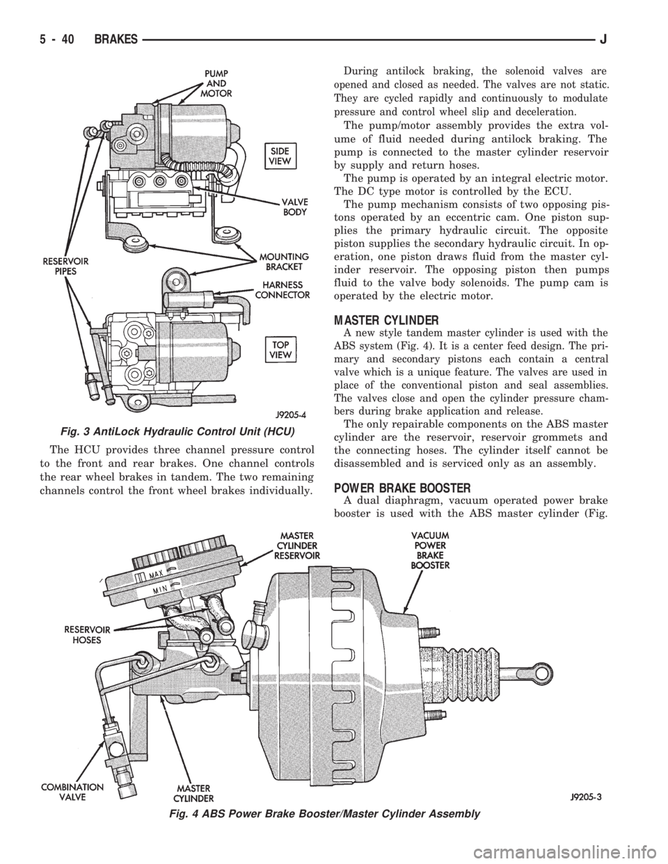 JEEP CHEROKEE 1994 Service Repair Manual The HCU provides three channel pressure control
to the front and rear brakes. One channel controls
the rear wheel brakes in tandem. The two remaining
channels control the front wheel brakes individual JEEP CHEROKEE 1994 Service Repair Manual The HCU provides three channel pressure control
to the front and rear brakes. One channel controls
the rear wheel brakes in tandem. The two remaining
channels control the front wheel brakes individual