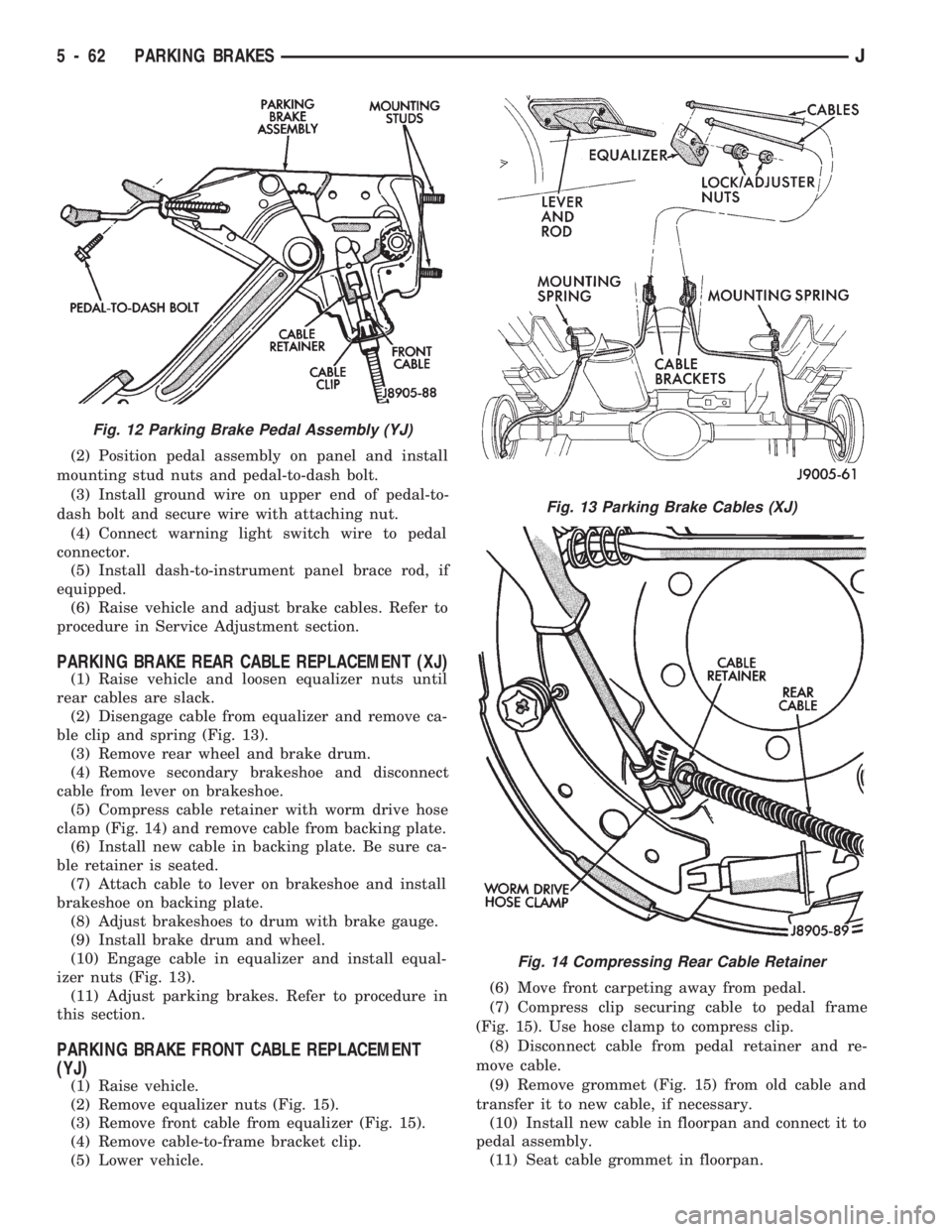 JEEP CHEROKEE 1994  Service Repair Manual (2) Position pedal assembly on panel and install
mounting stud nuts and pedal-to-dash bolt.
(3) Install ground wire on upper end of pedal-to-
dash bolt and secure wire with attaching nut.
(4) Connect 