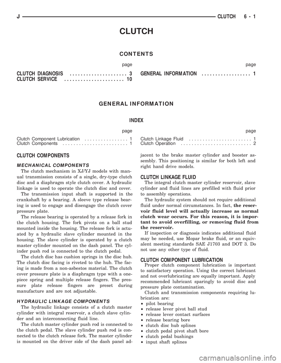JEEP CHEROKEE 1994 Service Repair Manual CLUTCH
CONTENTS
page page
CLUTCH DIAGNOSIS..................... 3
CLUTCH SERVICE...................... 10GENERAL INFORMATION.................. 1
GENERAL INFORMATION
INDEX
page page
Clutch Component Lu JEEP CHEROKEE 1994 Service Repair Manual CLUTCH
CONTENTS
page page
CLUTCH DIAGNOSIS..................... 3
CLUTCH SERVICE...................... 10GENERAL INFORMATION.................. 1
GENERAL INFORMATION
INDEX
page page
Clutch Component Lu