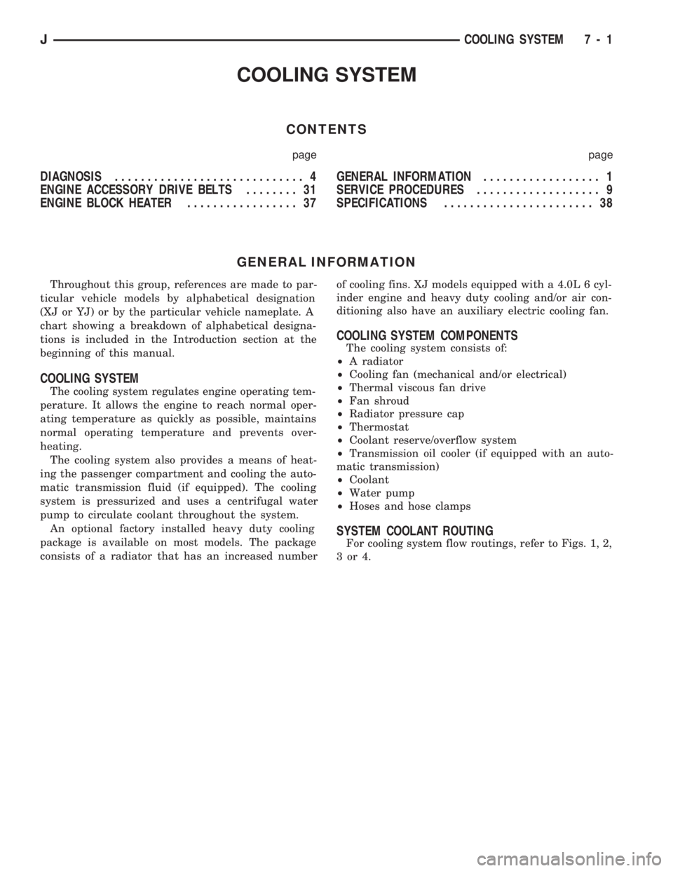 JEEP CHEROKEE 1994 Service Repair Manual COOLING SYSTEM
CONTENTS
page page
DIAGNOSIS............................. 4
ENGINE ACCESSORY DRIVE BELTS........ 31
ENGINE BLOCK HEATER................. 37GENERAL INFORMATION.................. 1
SERVIC JEEP CHEROKEE 1994 Service Repair Manual COOLING SYSTEM
CONTENTS
page page
DIAGNOSIS............................. 4
ENGINE ACCESSORY DRIVE BELTS........ 31
ENGINE BLOCK HEATER................. 37GENERAL INFORMATION.................. 1
SERVIC
